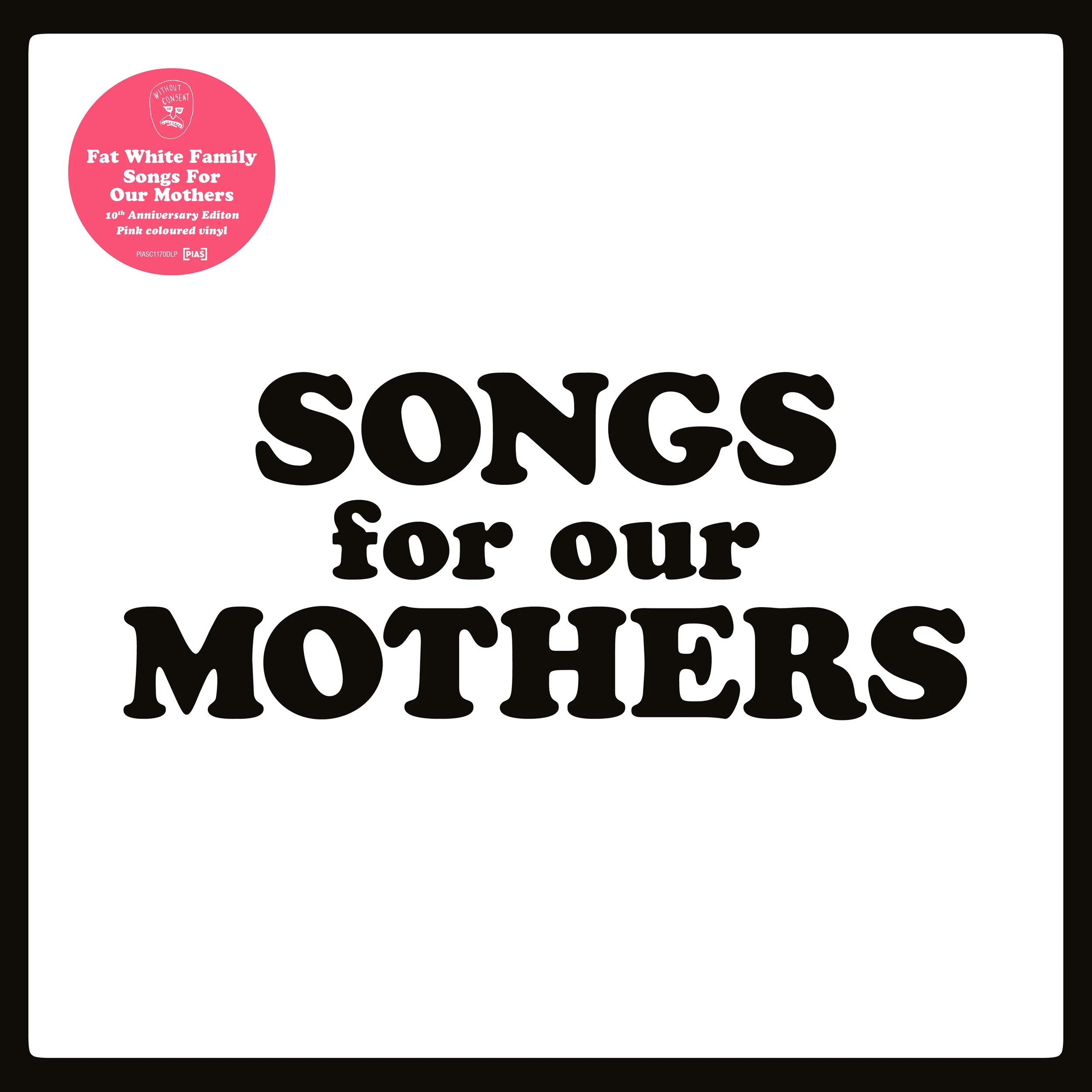 THE FAT WHITE FAMILY - SONGS FOR OUR MOTHERS (10TH ANNIVERSARY)