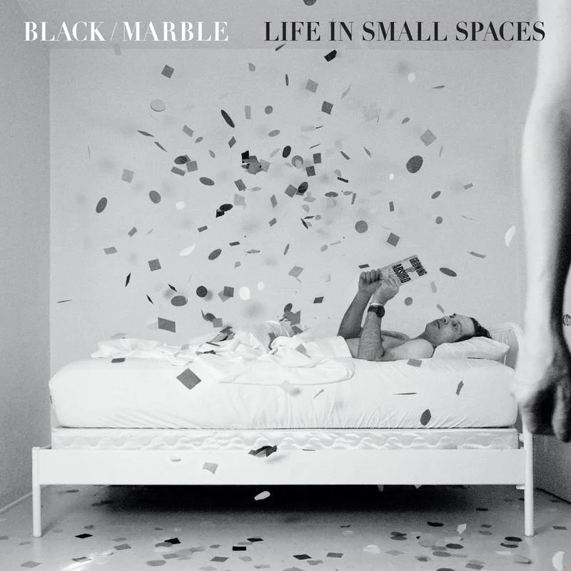 BLACK MARBLE - LIFE IN SMALL SPACES