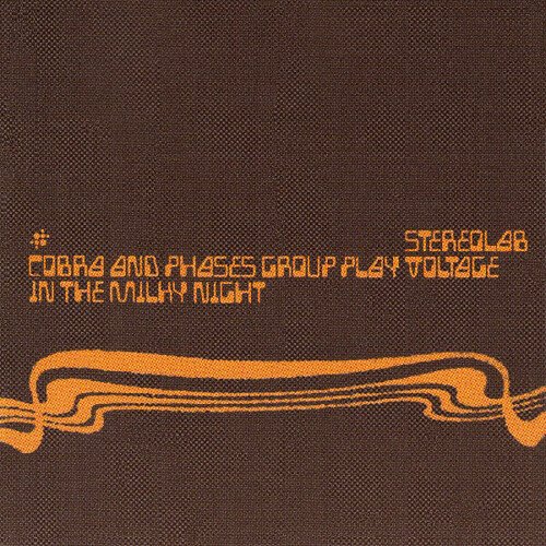 STEREOLAB - COBRA AND PHASES GROUP PLAY VOLTAGE IN THE MIL