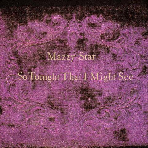 MAZZY STAR - SO TONIGHT THAT I MIGHT SEE