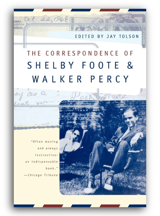 CORRESPONDENCE OF SHELBY FOOTE AND WALKER PERCY