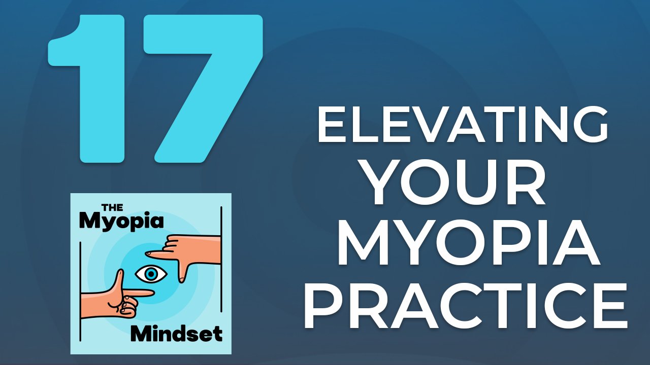 Episode 17 - Elevating Your Myopia Practice episode artwork