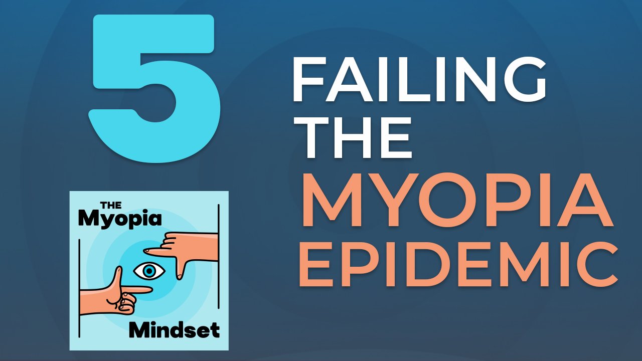 Episode 5 - Did We Drop The Ball On The Myopia Epidemic????