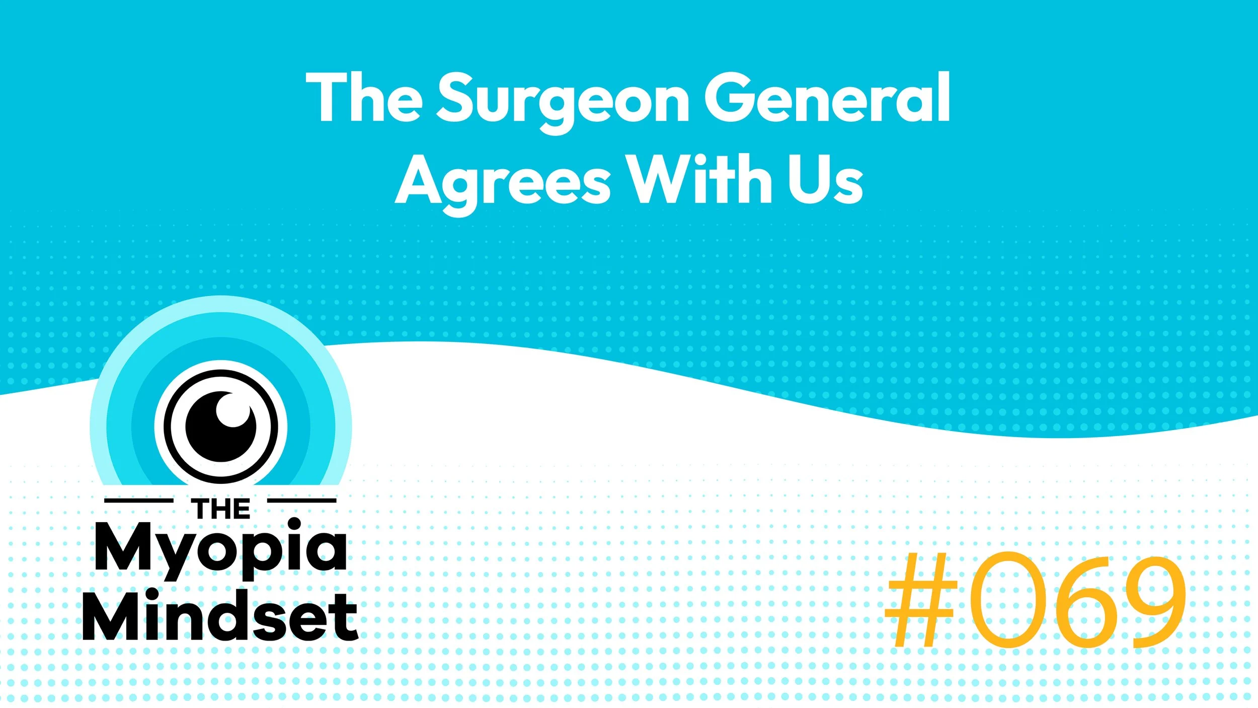 69 MMP | Myopia News Monthly - The Surgeon General Agrees With Us