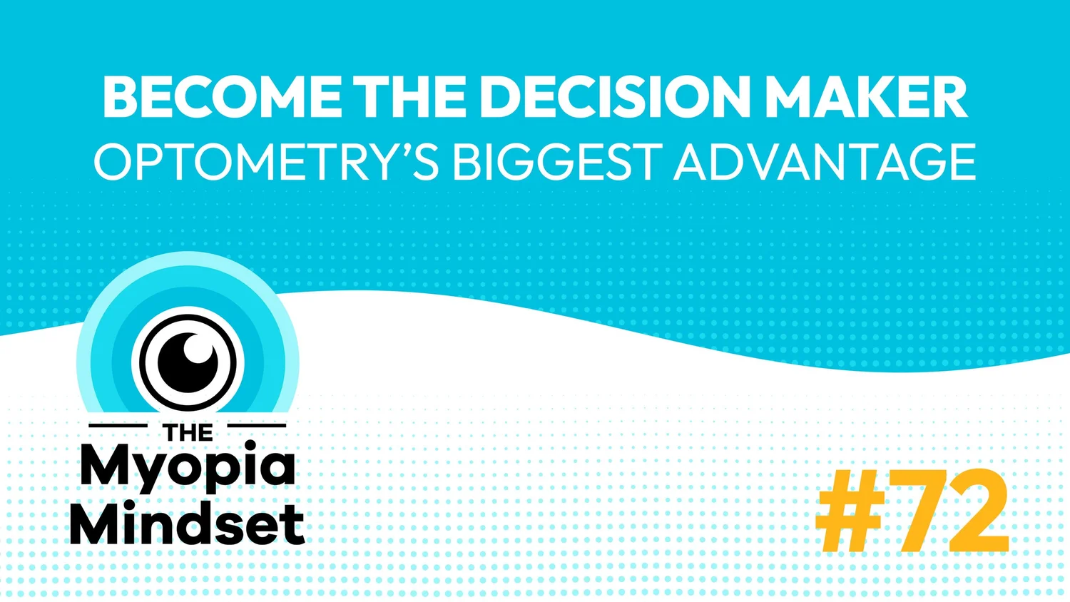 72 MMP | Become the Decision Maker: Optometry's Biggest Advantage episode artwork