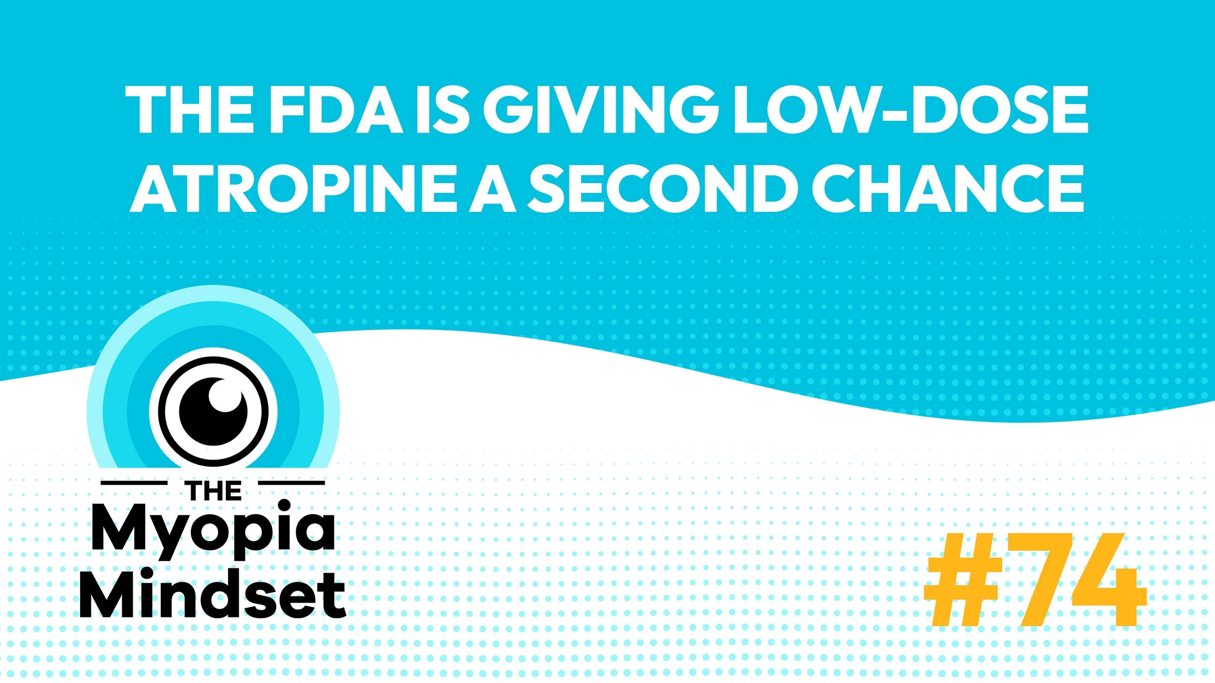 74 MMP | The FDA Is Giving Low-Dose Atropine a Second Chance