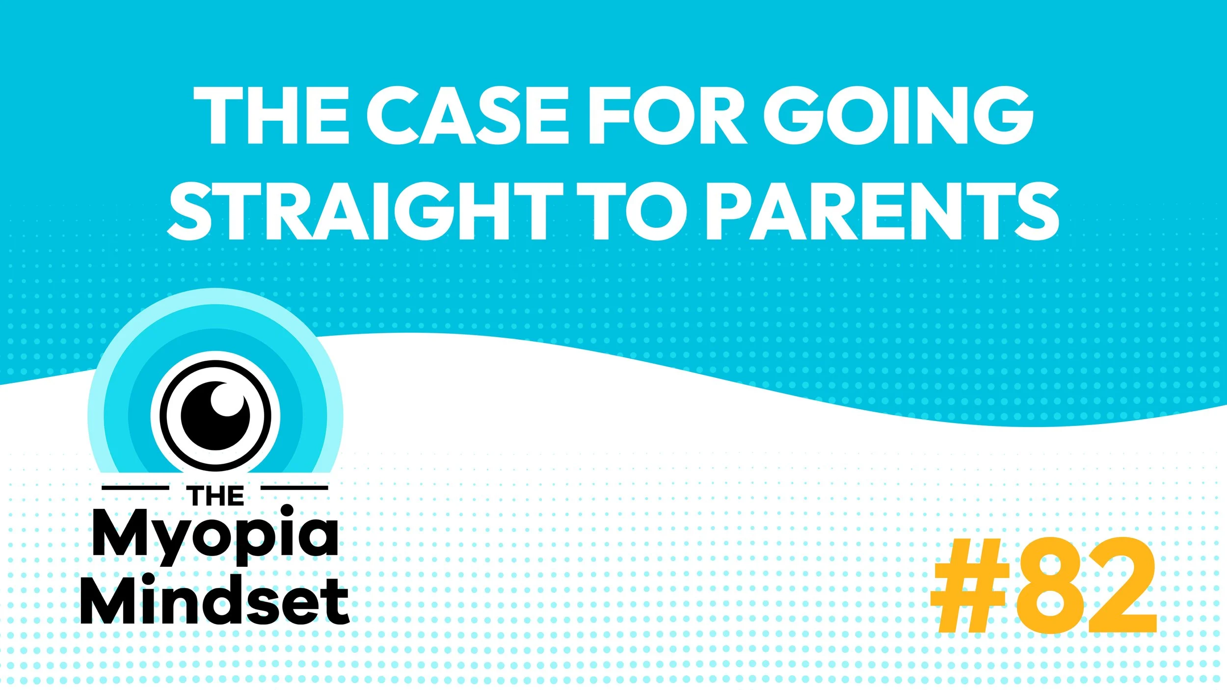 82 MMP | The Case for Going Straight to Parents