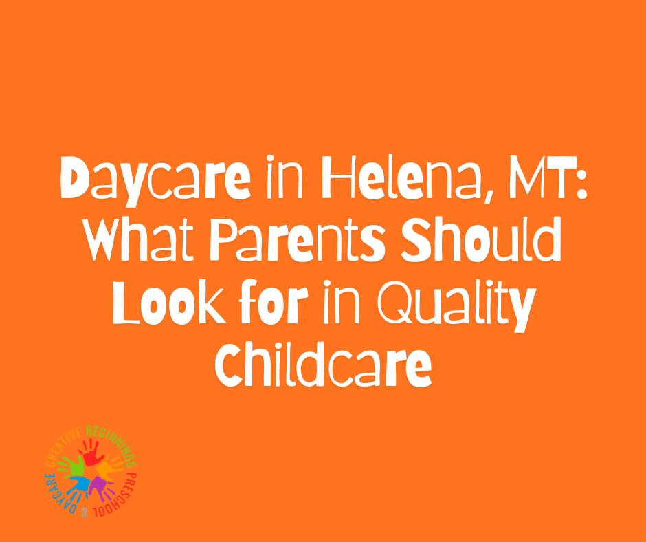 Daycare in Helena, MT: What Parents Should Look for in Quality Childcare