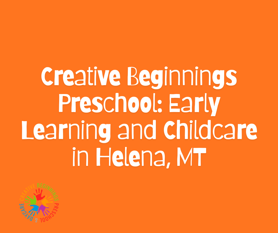 Creative Beginnings Preschool: Early Learning and Childcare in Helena, MT