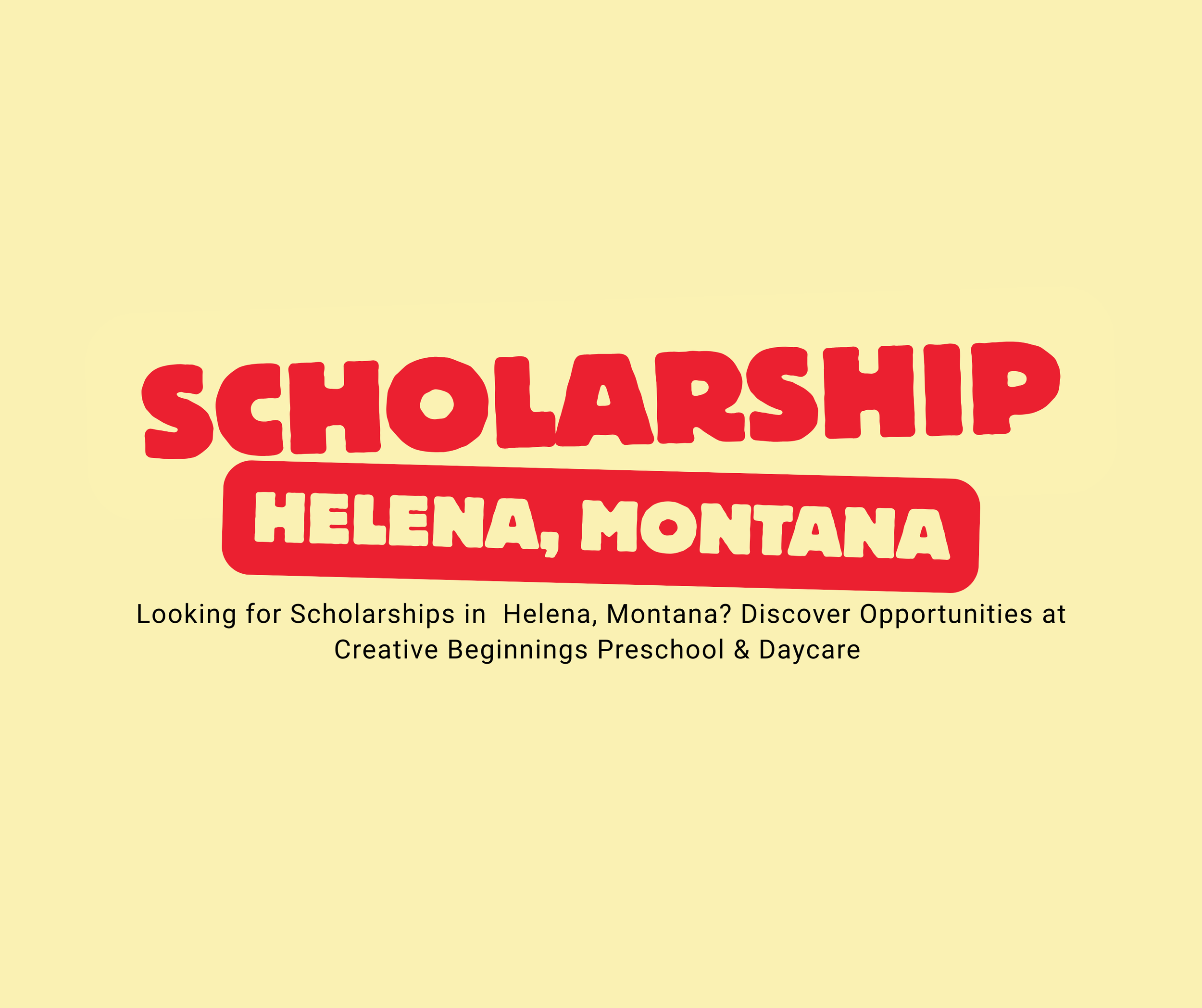 Looking for scholarships in Helena, Montana? Discover available opportunities at Creative Beginnings Preschool & Daycare. Support quality early education and give your child a strong start today.