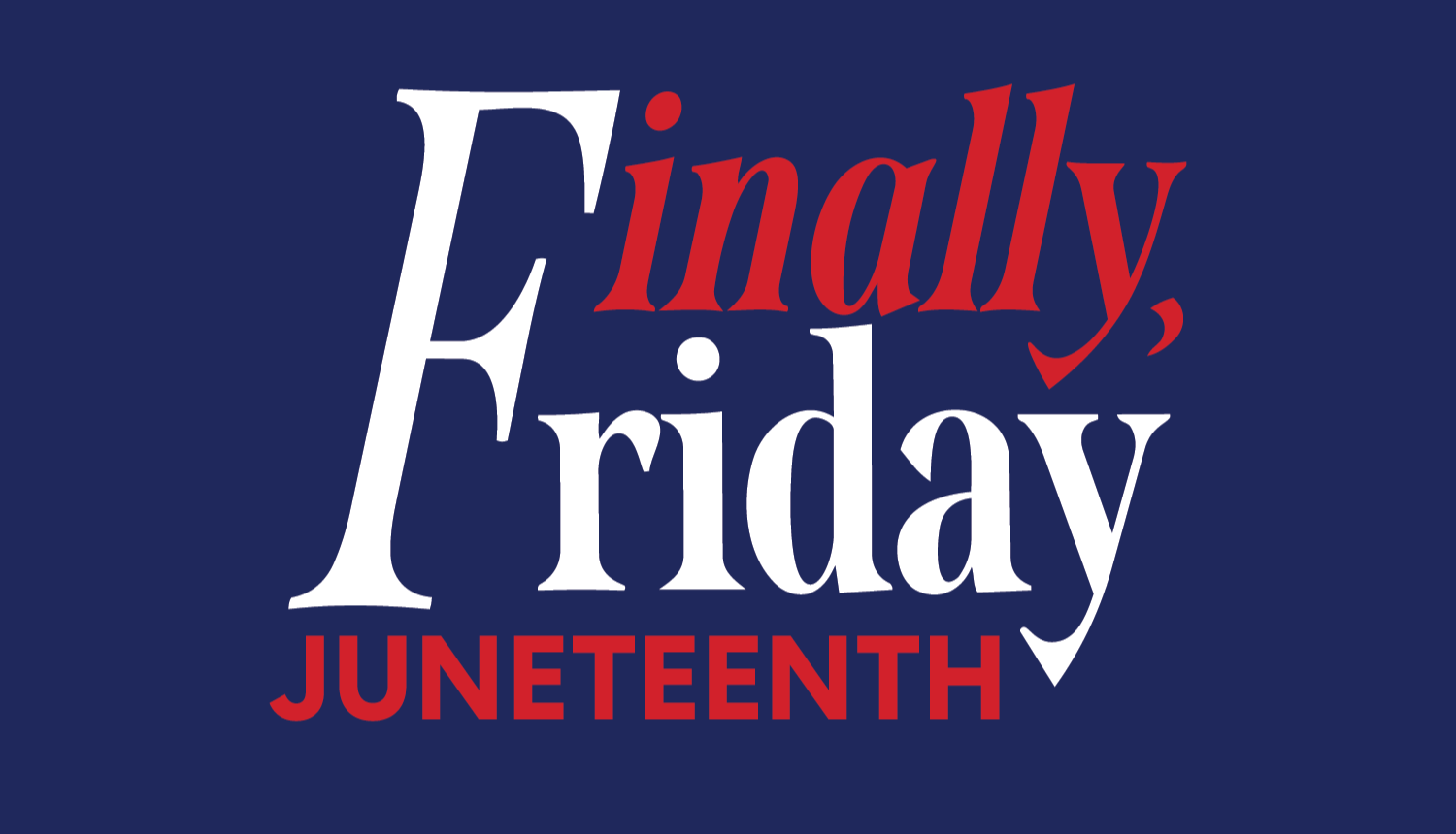 Juneteenth at Finally, Friday