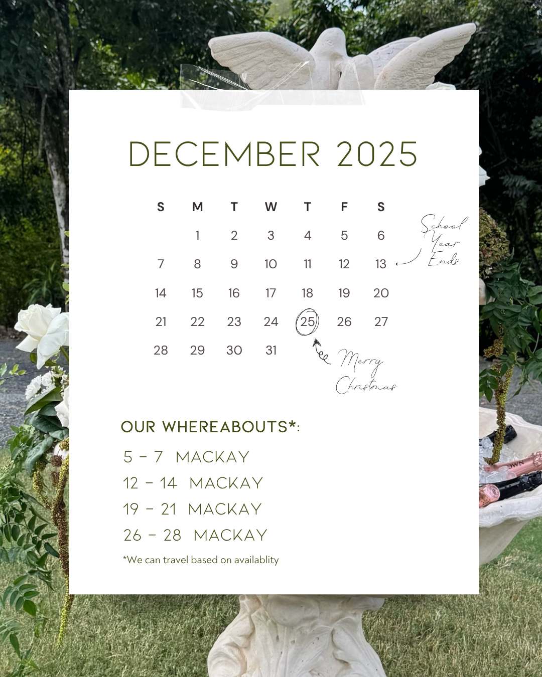 December 2025 calendar overlay on a garden scene with white flowers and a bird sculpture, noting school year ends on December 13 and a Merry Christmas message on December 25, with listed whereabouts in Mackay on specific dates.