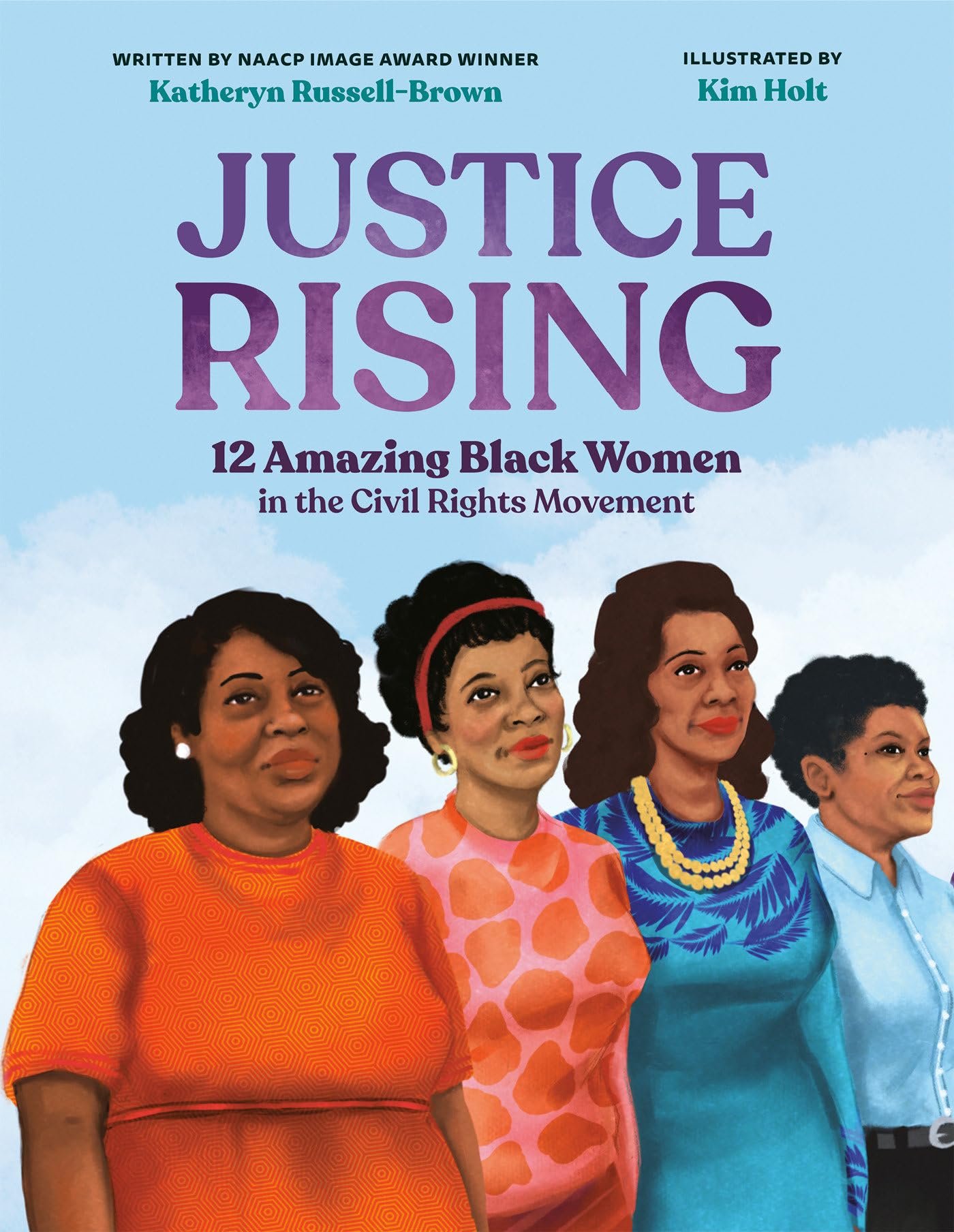 ustice Rising 12 Amazing Black Women in the Civil Rights Movement by Katheryn Russell-Brown, illustrated by Kim Holt.jpg