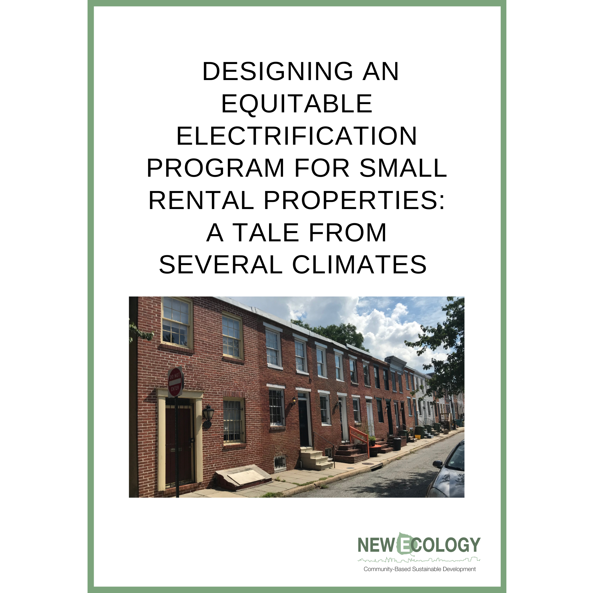 A report cover that says Designing an Equitable Electrification Program for Small Rental Properties: A Tale from Several Climates with a photo of Baltimore rowhome neighborhood
