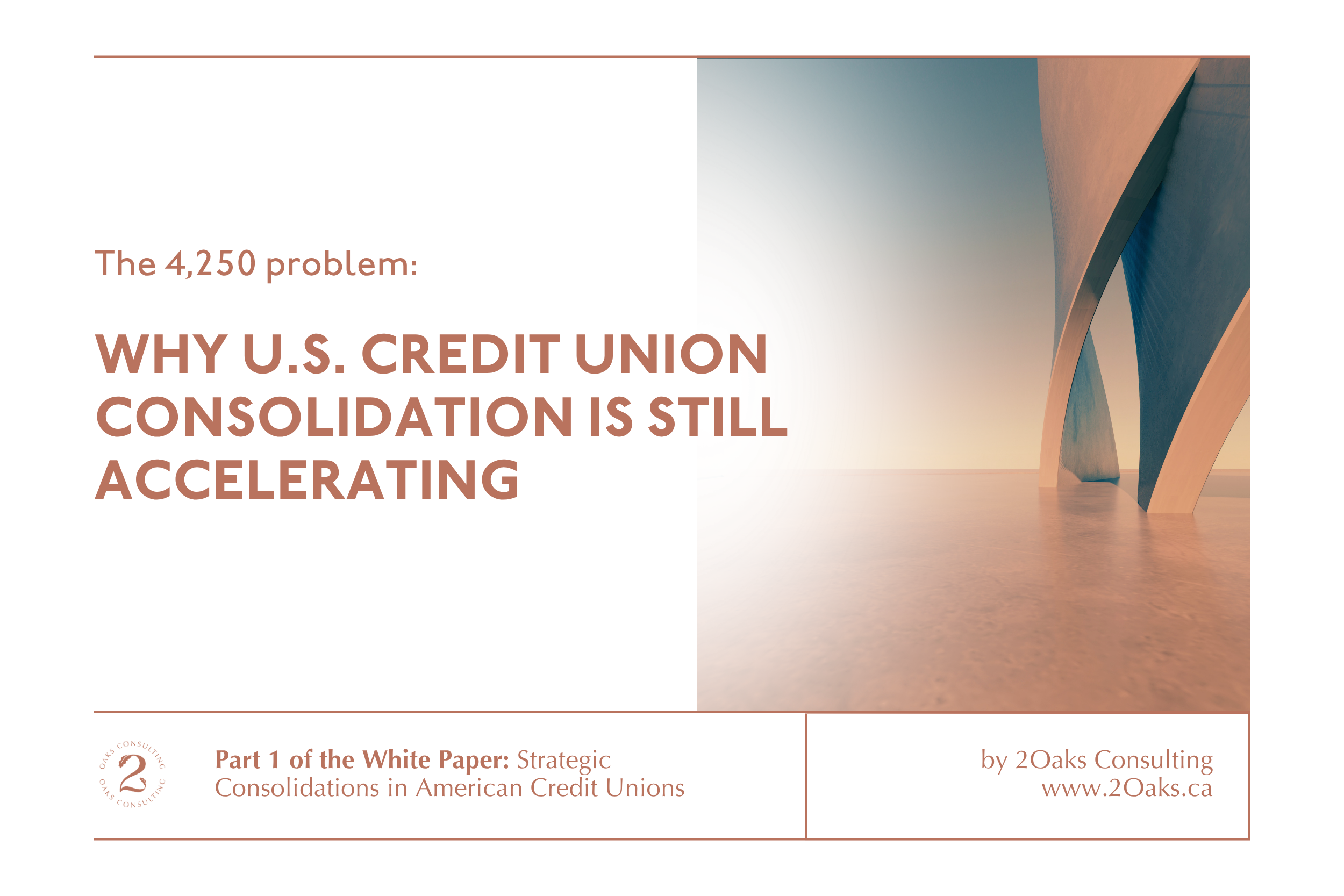THE 4,250 PROBLEM: WHY U.S. CREDIT UNION CONSOLIDATION IS STILL ACCELERATING