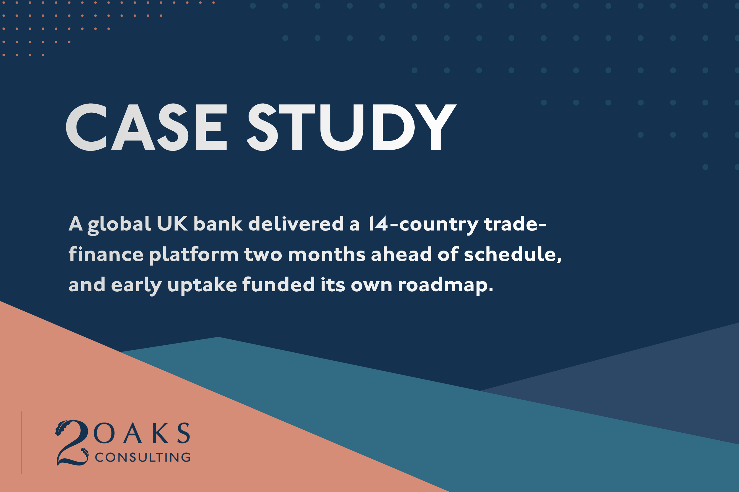 A global UK bank delivered a 14-country trade-finance platform two months ahead of schedule, and early uptake funded its own roadmap.&nbsp;