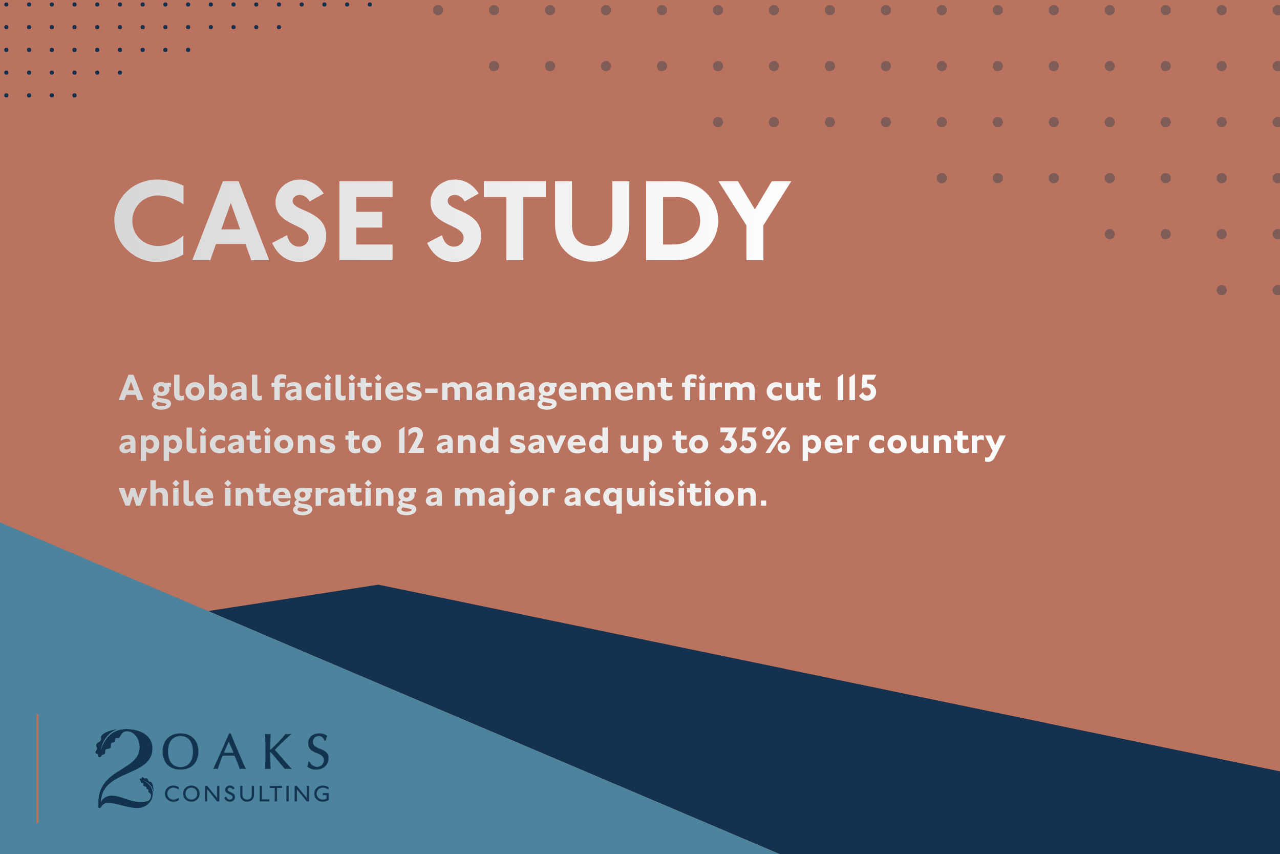 A global facilities-management firm cut 115 applications to 12 and saved up to 35% per country while integrating a major acquisition.&nbsp;
