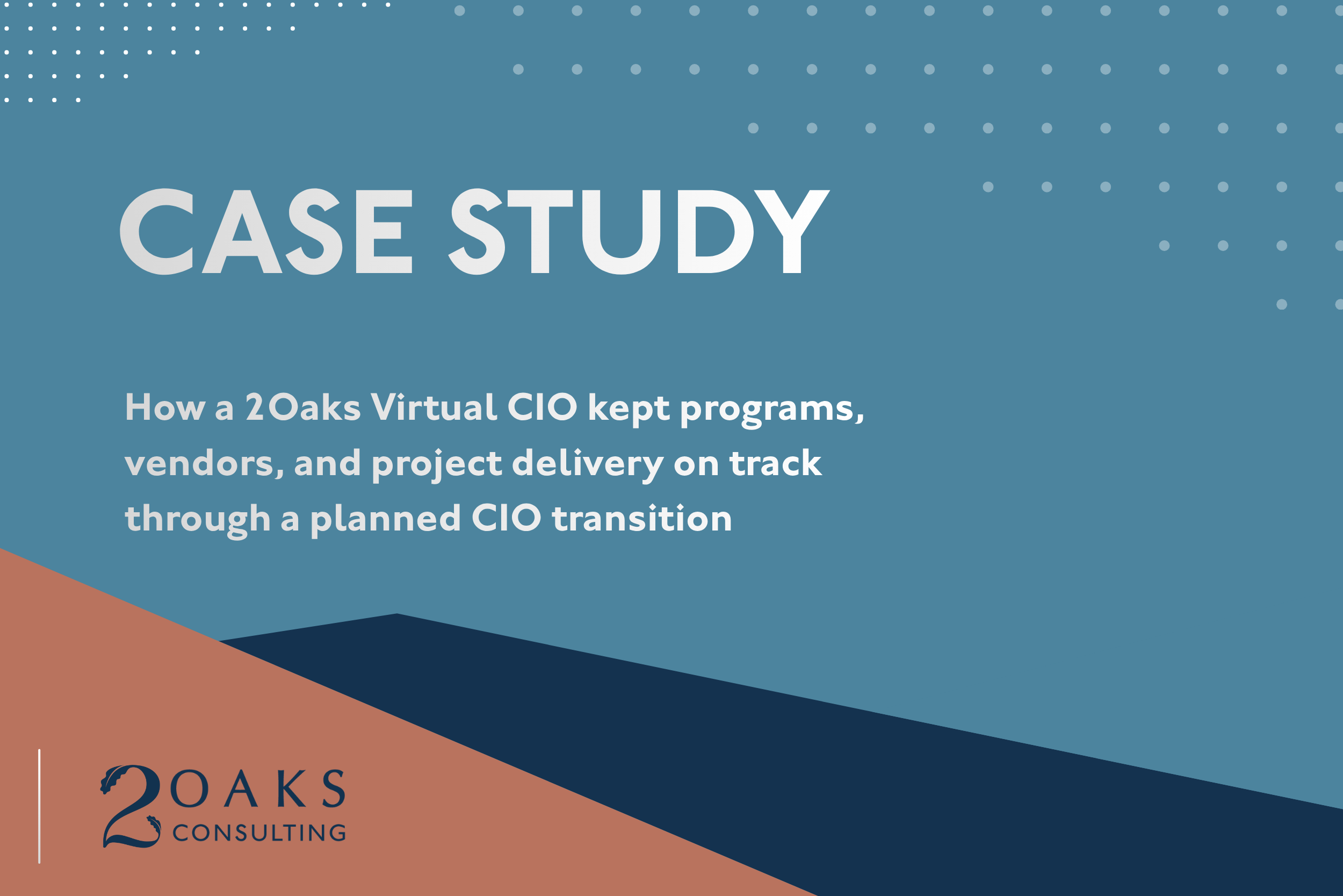 Bridging The Gap: How a 2Oaks Virtual CIO kept programs, vendors, and project delivery on track through a planned CIO transition&nbsp;