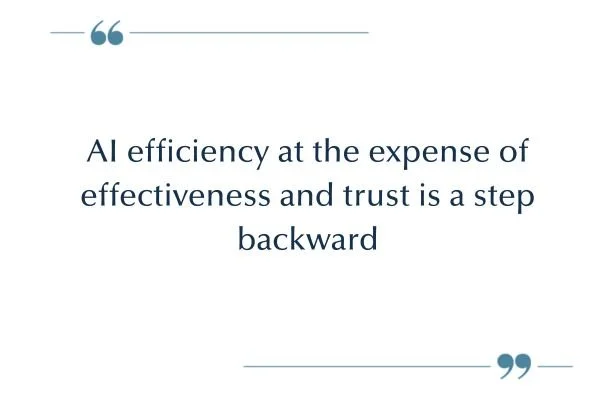 Quote about AI risks: "AI efficiency at the expense of effectiveness and trust is a step backward."