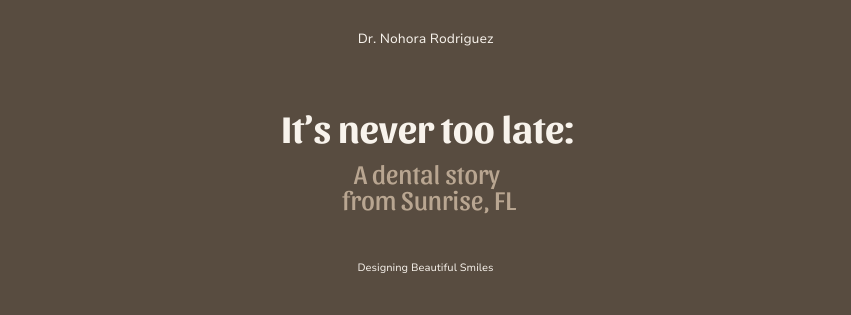 It’s Never Too Late: A Dental Story from Sunrise, Florida