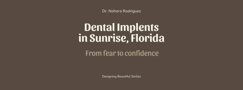 Dental Implants in Sunrise, Florida: From Fear to Confidence