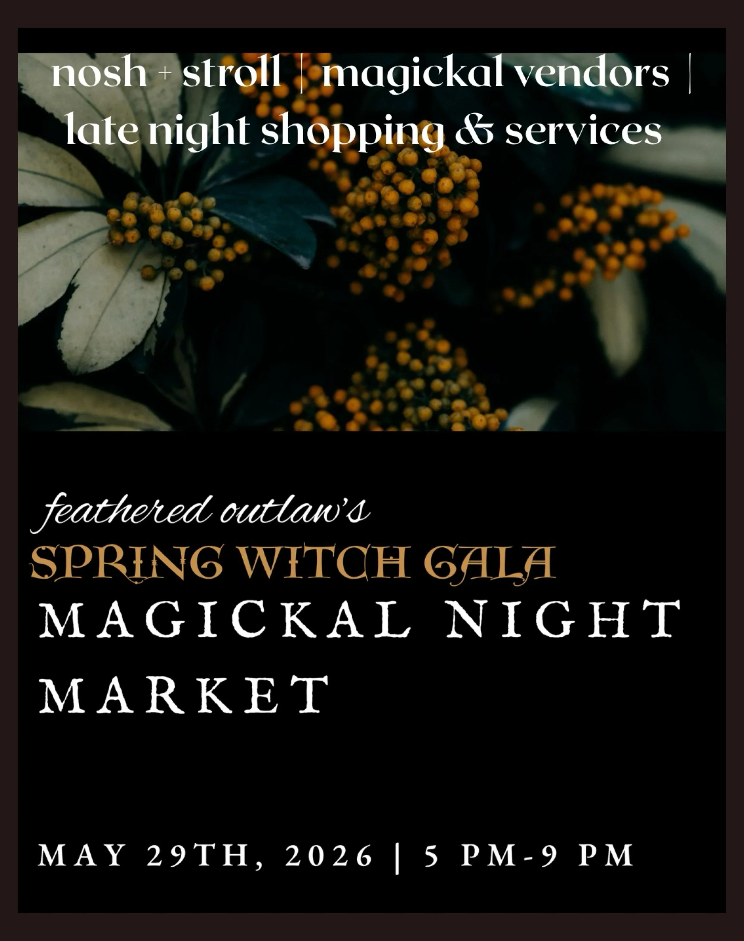✨&nbsp;
Spring Witch Gala Magickal Night Market&nbsp;is on&nbsp;
Friday, May 29, 2026,
5:00&ndash;9:00 PM&nbsp;at&nbsp;
Feathered Outlaw
1506 Webster Street 
Alameda, CA

This special spring edition of Feathered Outlaw&rsquo;s Magickal Market will br