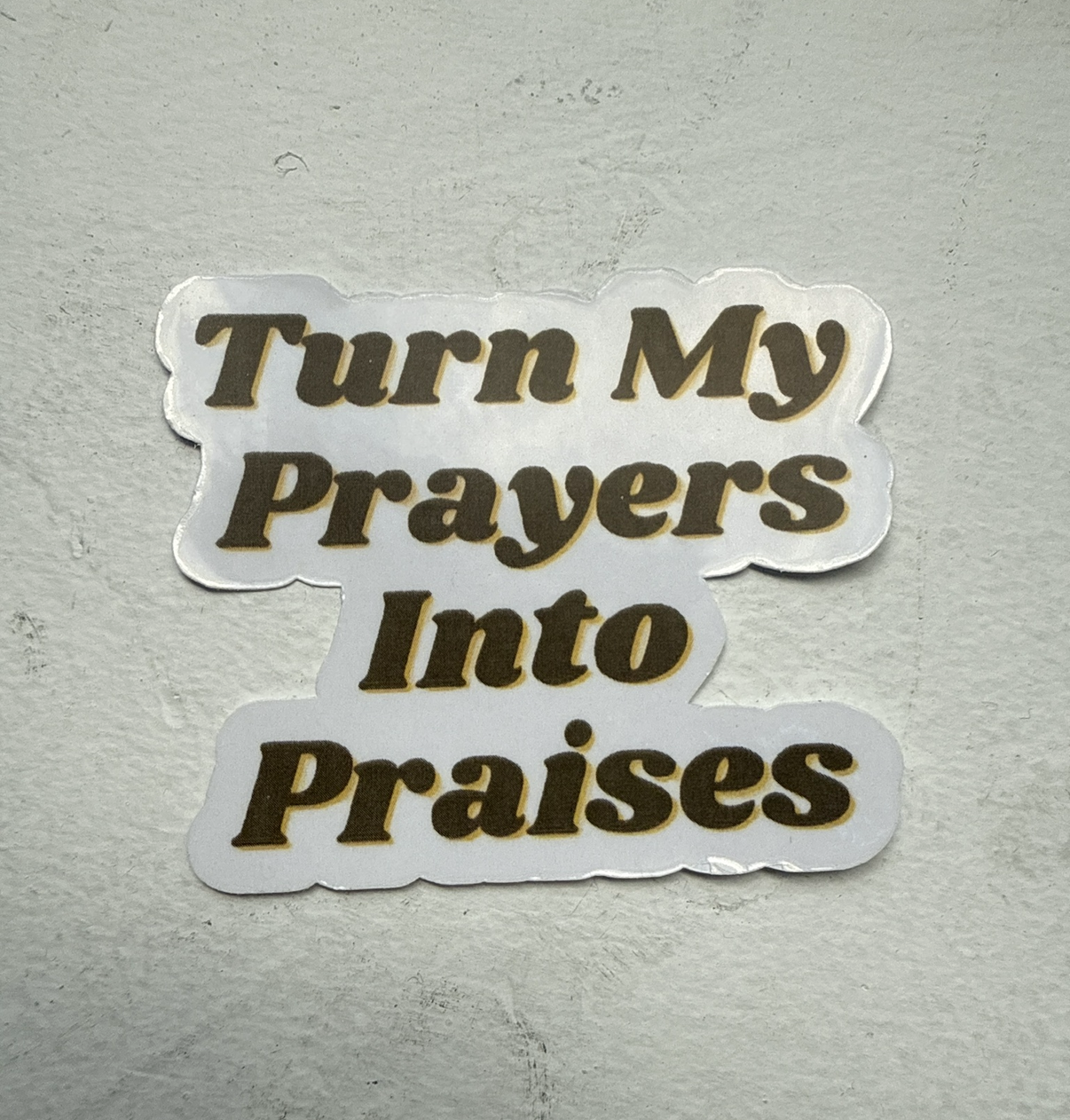 'Turn My Prayers Into Praises' Inspirational Sticker