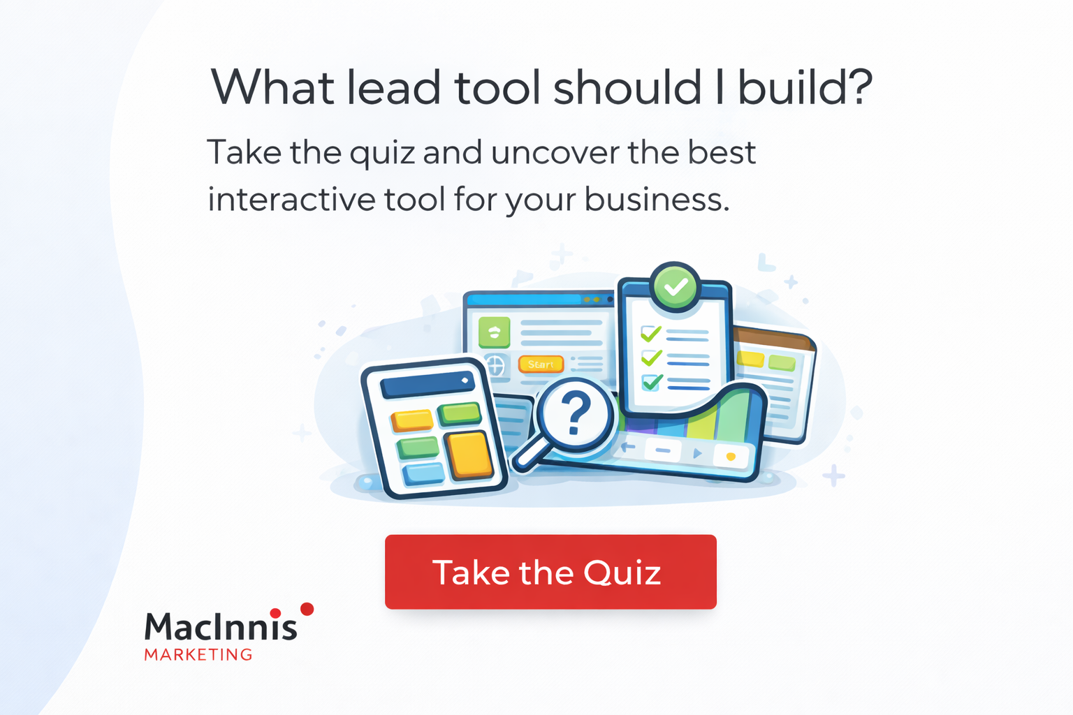An advertisement with the question "What lead tool should I build?" and a prompt to take a quiz to find the best interactive marketing tool for your business. Features illustrations of digital tools including a tablet, a clipboard with checkmarks, a screen with a question mark, and a chart. The ad includes a red button labeled "Take the Quiz" and the logo and branding of MacInnis Marketing.