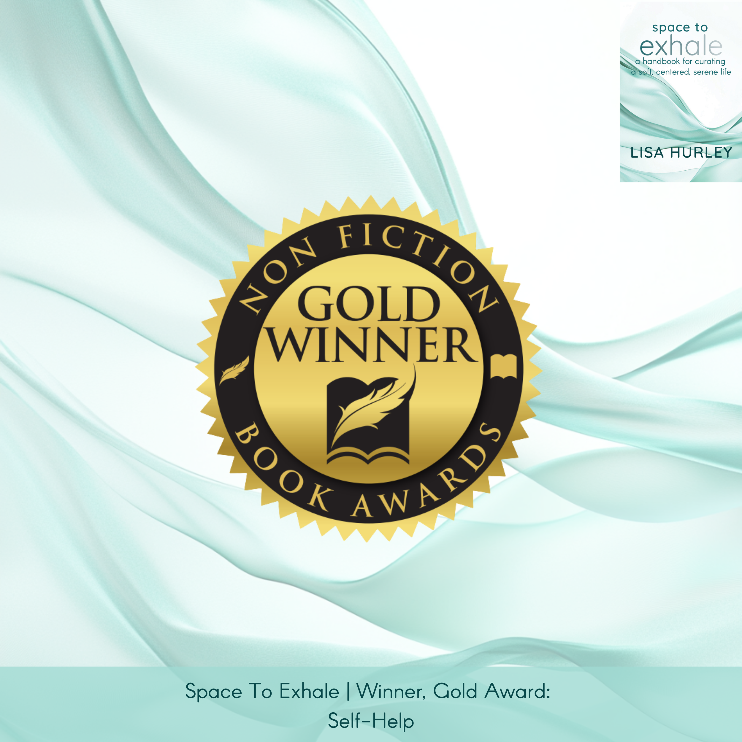 Promotional graphic for Space To Exhale by Lisa Hurley with the book cover top right and a large gold Nonfiction Book Awards “Gold Winner” seal centered. Caption: “Winner, Gold Award: Self-Help.”