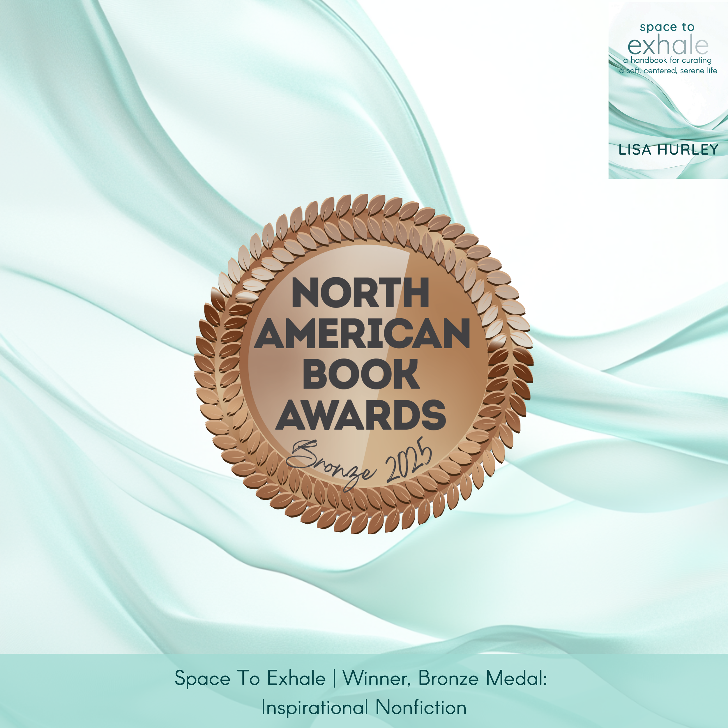 Promotional graphic for Space To Exhale by Lisa Hurley with the book cover top right and a bronze North American Book Awards medallion centered. Caption: “Winner, Bronze Medal: Inspirational Nonfiction.”