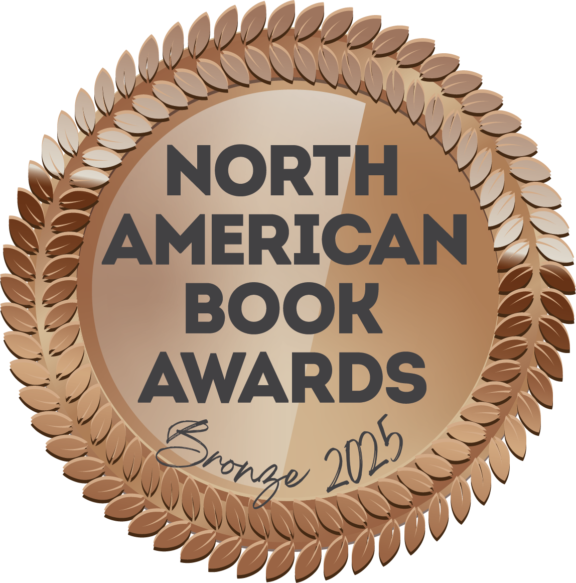 A bronze-colored emblem announcing the 2025 North American Book Awards. The circular seal is framed by a detailed laurel wreath in gradient bronze and tan tones. Bold uppercase text in the center reads “North American Book Awards,” with “Bronze 2025”
