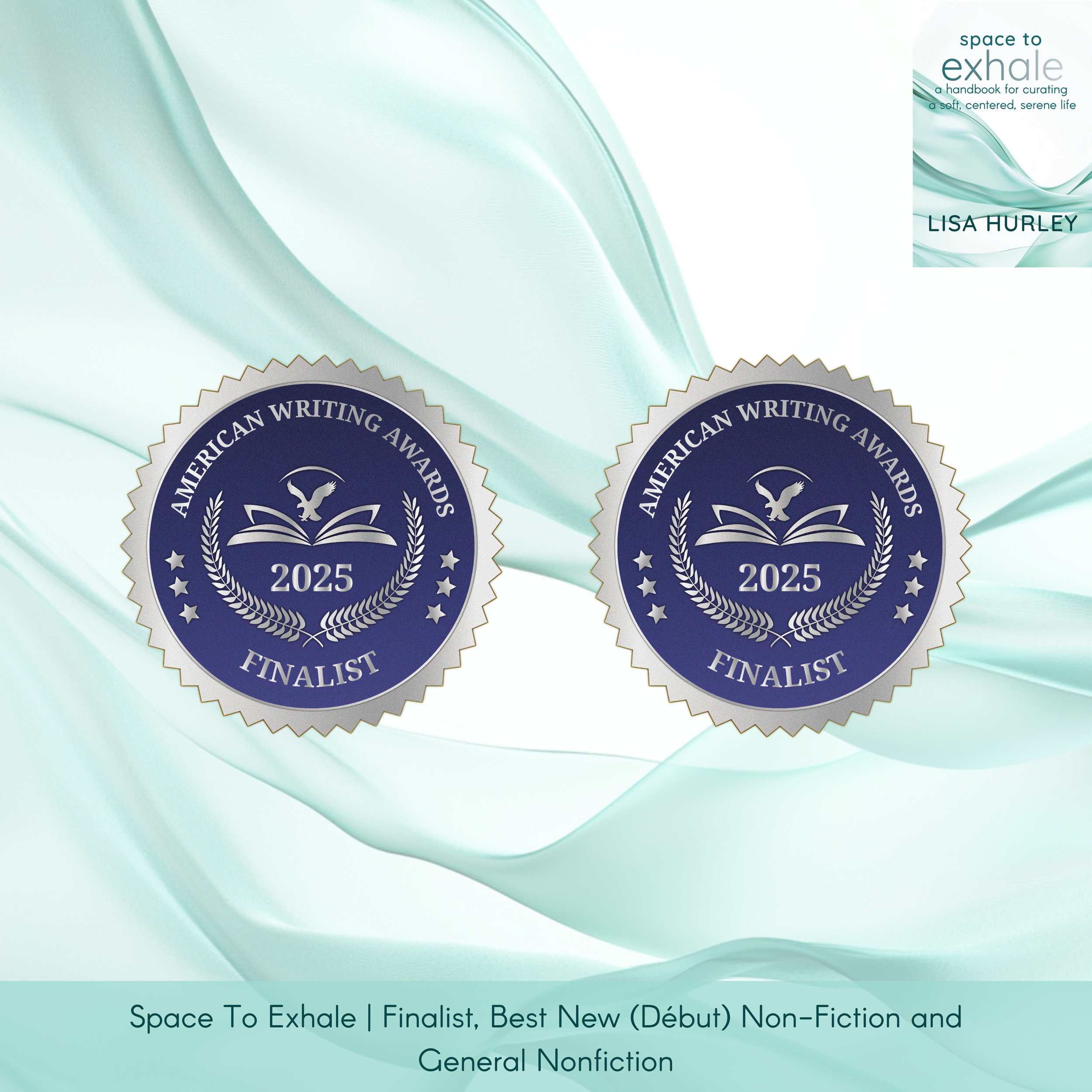 Promotional graphic for Space To Exhale by Lisa Hurley with the book cover in the top right and two American Writing Awards 2025 “Finalist” seals near the bottom. Caption reads: “Finalist, Best New (Début) Non-Fiction and General Nonfiction.”