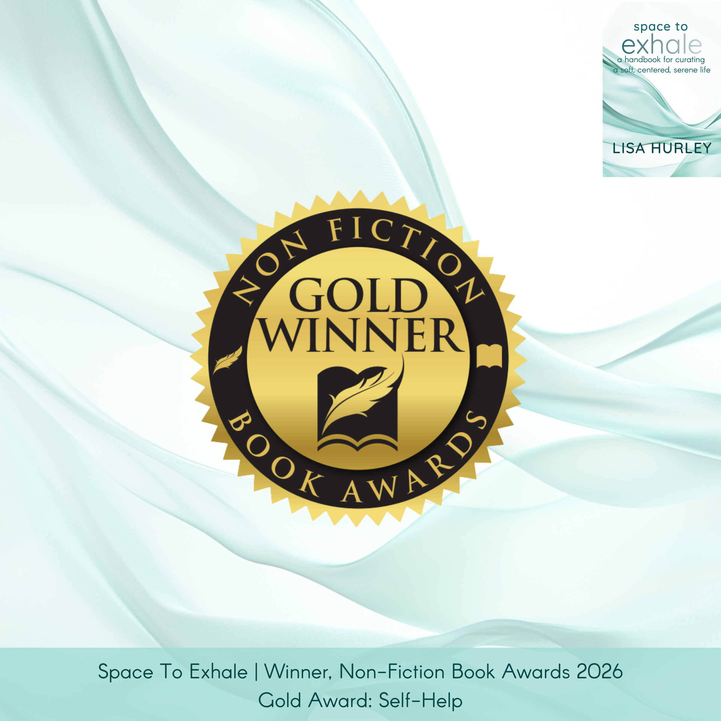 Space To Exhale by Lisa Hurley, published by Wiley, with the book cover at top right and a Nonfiction Book Awards medallion centered. Caption: “Winner, Gold Award: Self Help.”