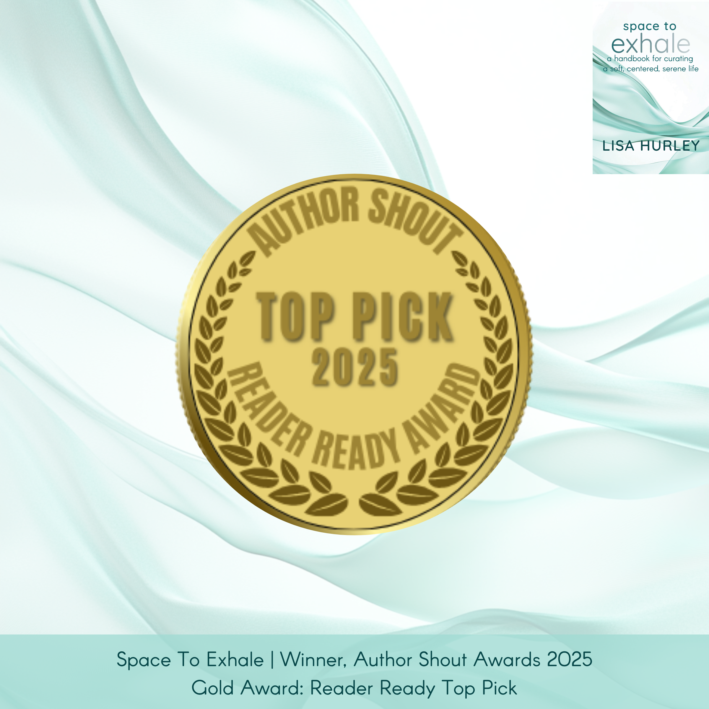 Space To Exhale by Lisa Hurley, published by Wiley, with the book cover top right and an Author Shout Book Awards medallion centered. Caption: “Gold Award: Reader-Ready Top Pick.”