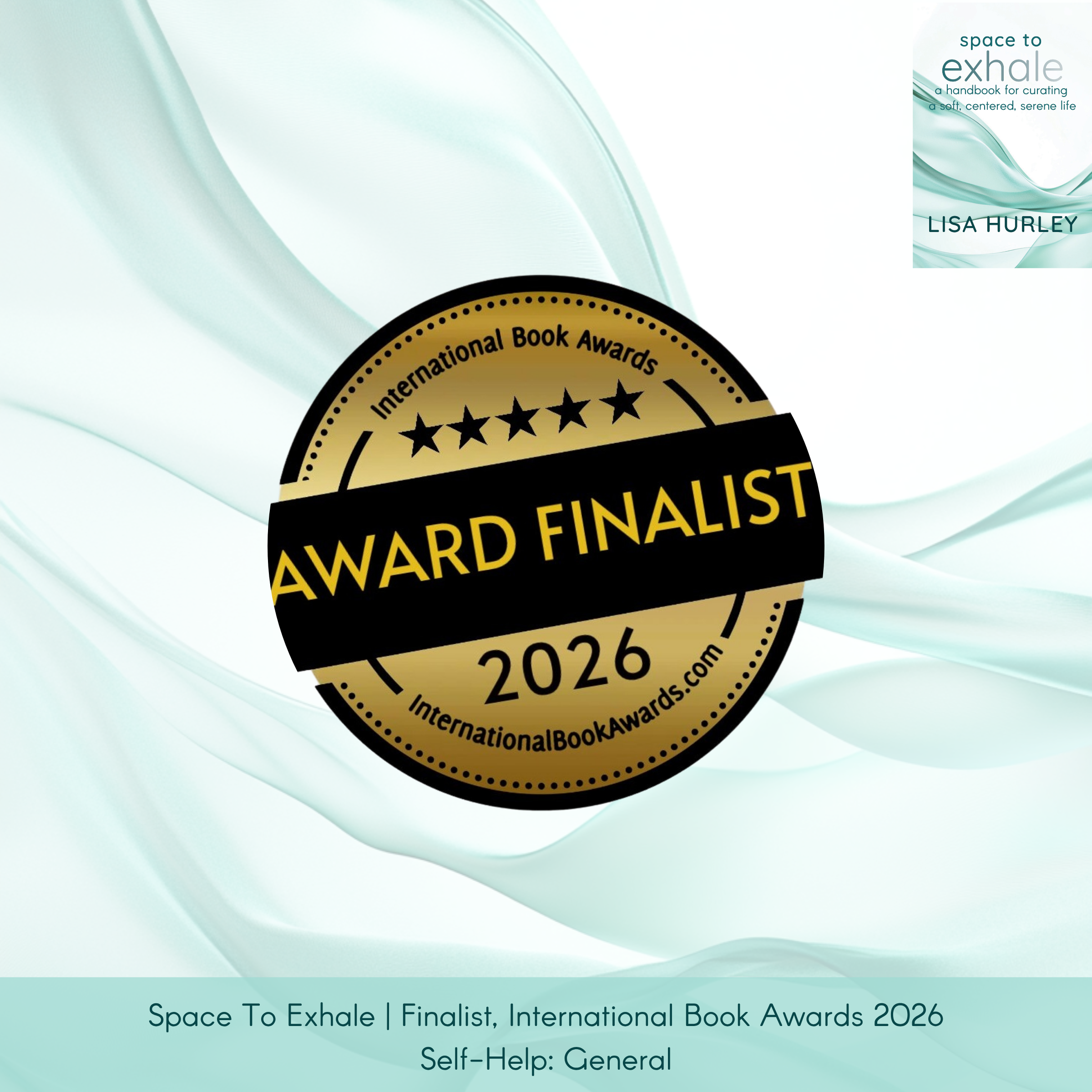 Space To Exhale by Lisa Hurley, published by Wiley, with the book cover top right and an International Book Awards medallion centered. Caption: “Finalist, Self-Help (General).