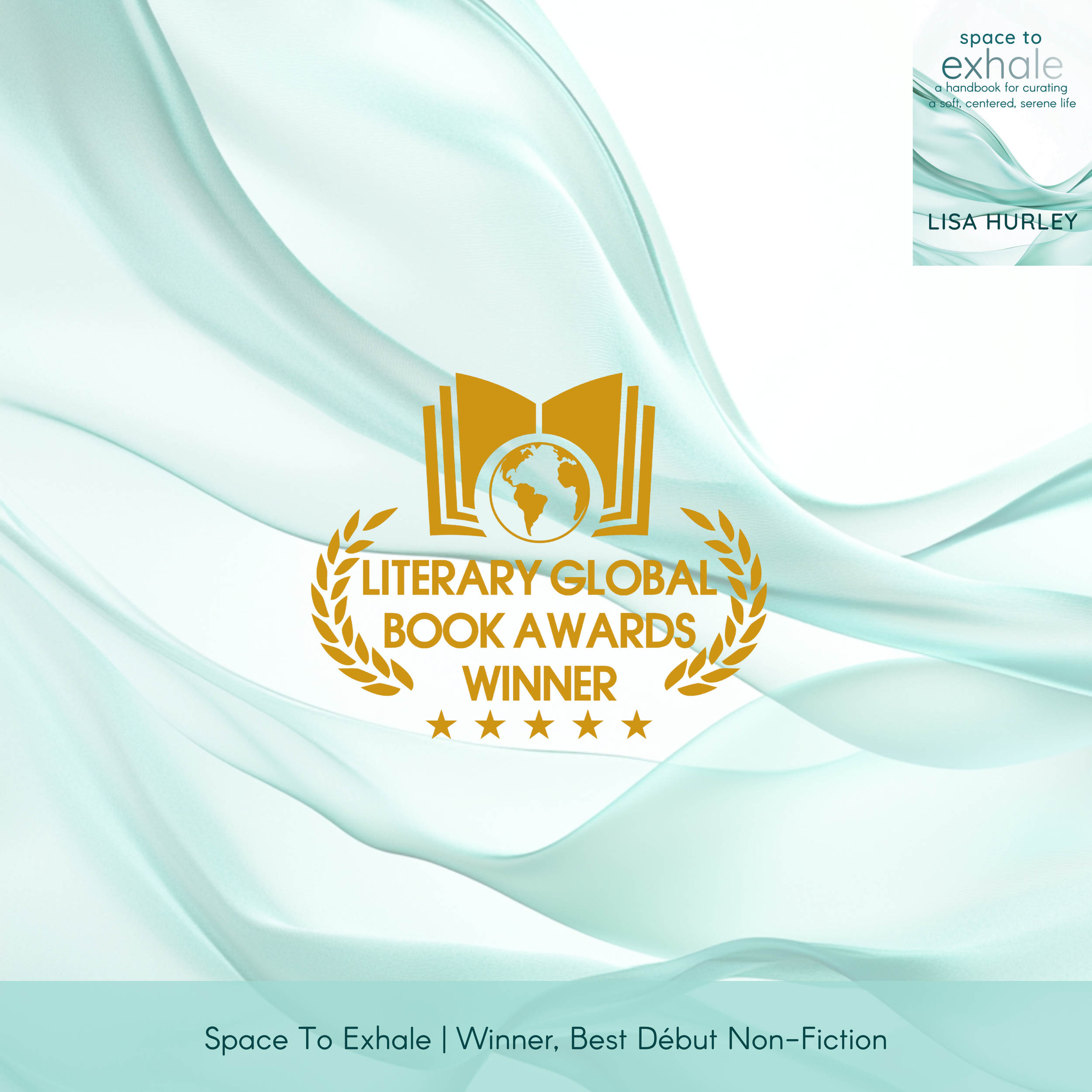 Promotional graphic for Space To Exhale by Lisa Hurley with the book cover top right and a gold Literary Global Book Awards winner emblem centered. Caption: “Winner, Best Début Non-Fiction.”