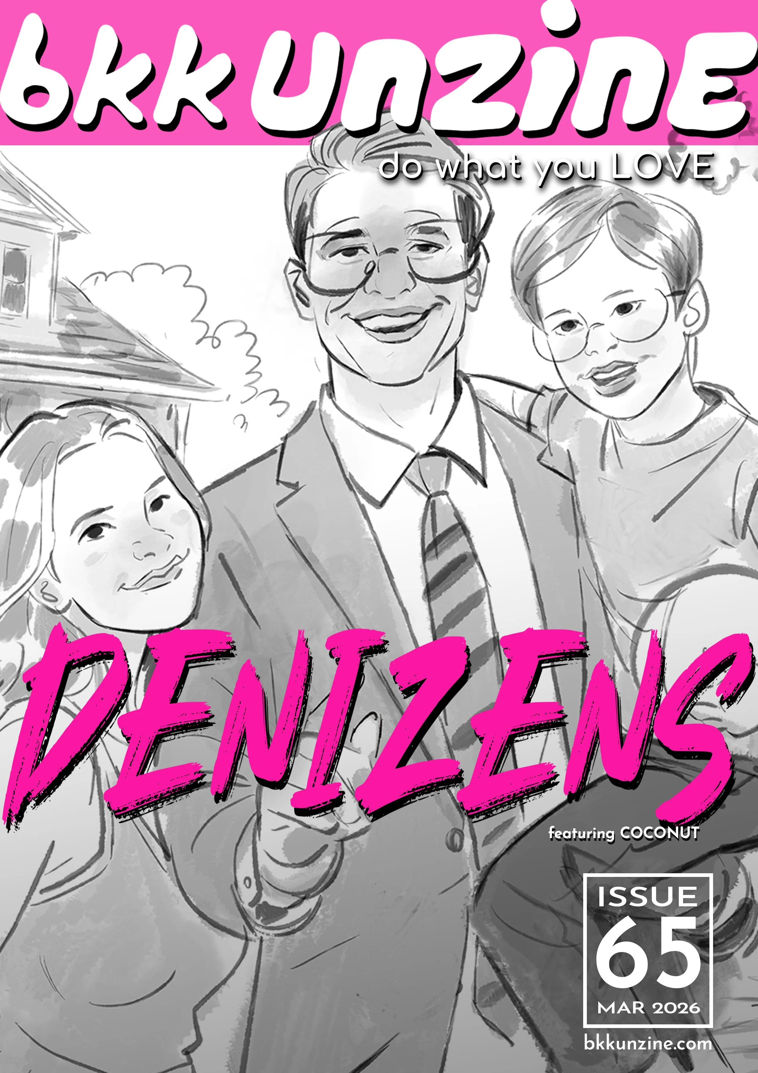 Black and white drawing of a man in glasses and two children, all smiling, with a house and trees in the background. Text overlay reads 'bkk unzine do what you LOVE DENTIZENS issue 65 March 2026'.