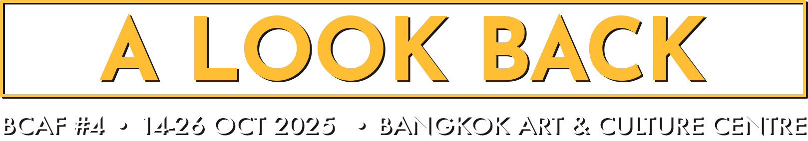 A black banner with yellow text that reads "A LOOK BACK" and additional white text below listing event details: BCAF #4, October 14-26, 2025, Bangkok Art & Culture Centre.