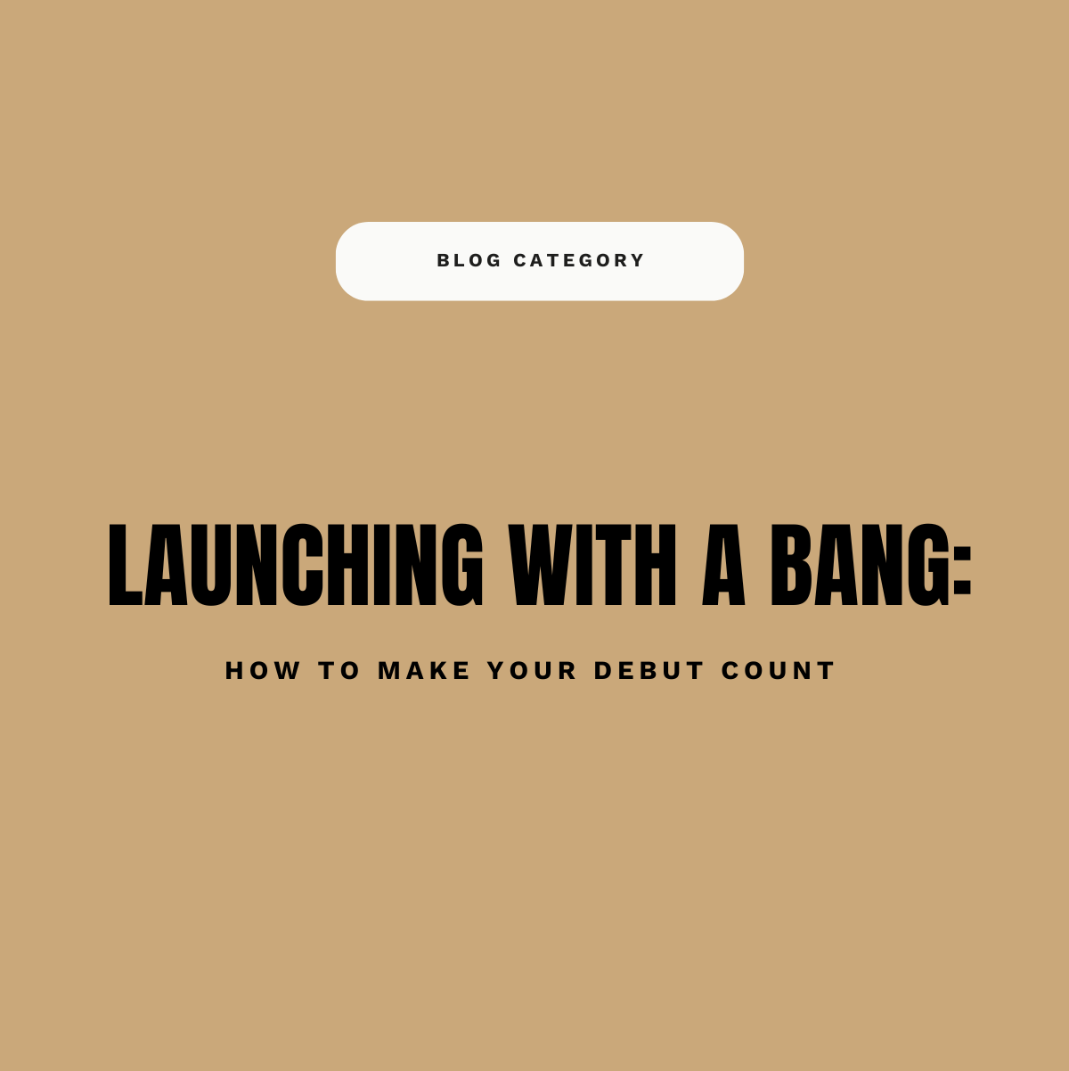 Launching With A Bang: How to Make Your Debut Count