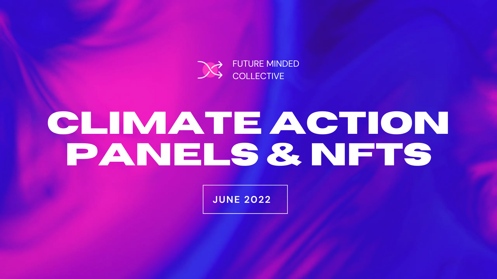 Bright purple and blue abstract background with white bold text that says 'Climate Action Panels & NFTs, June 2022'. Logo in the top left corner with the text 'Future Minded Collective'.