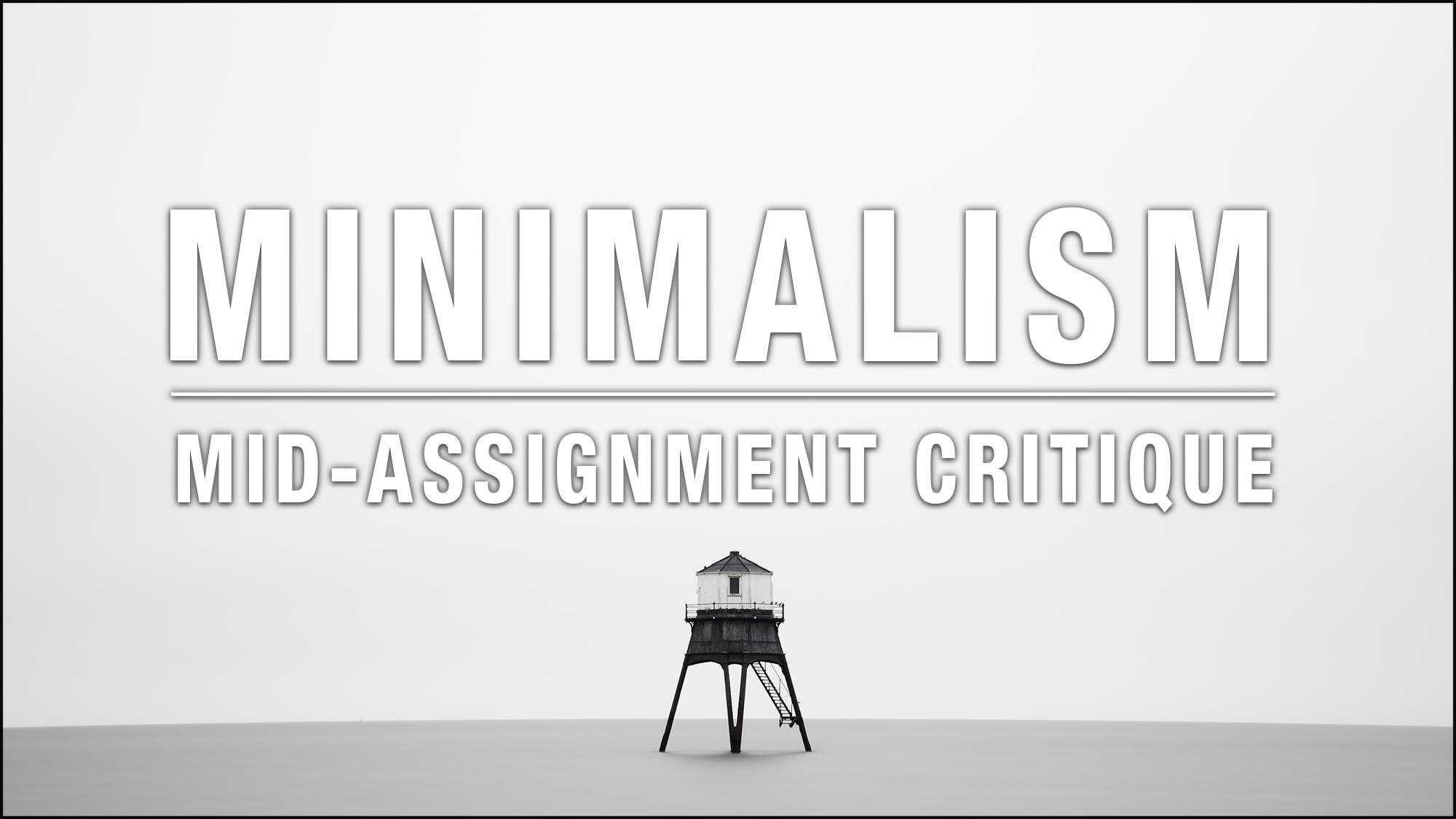 Minimalism - Mid Assignment Critique 2026
