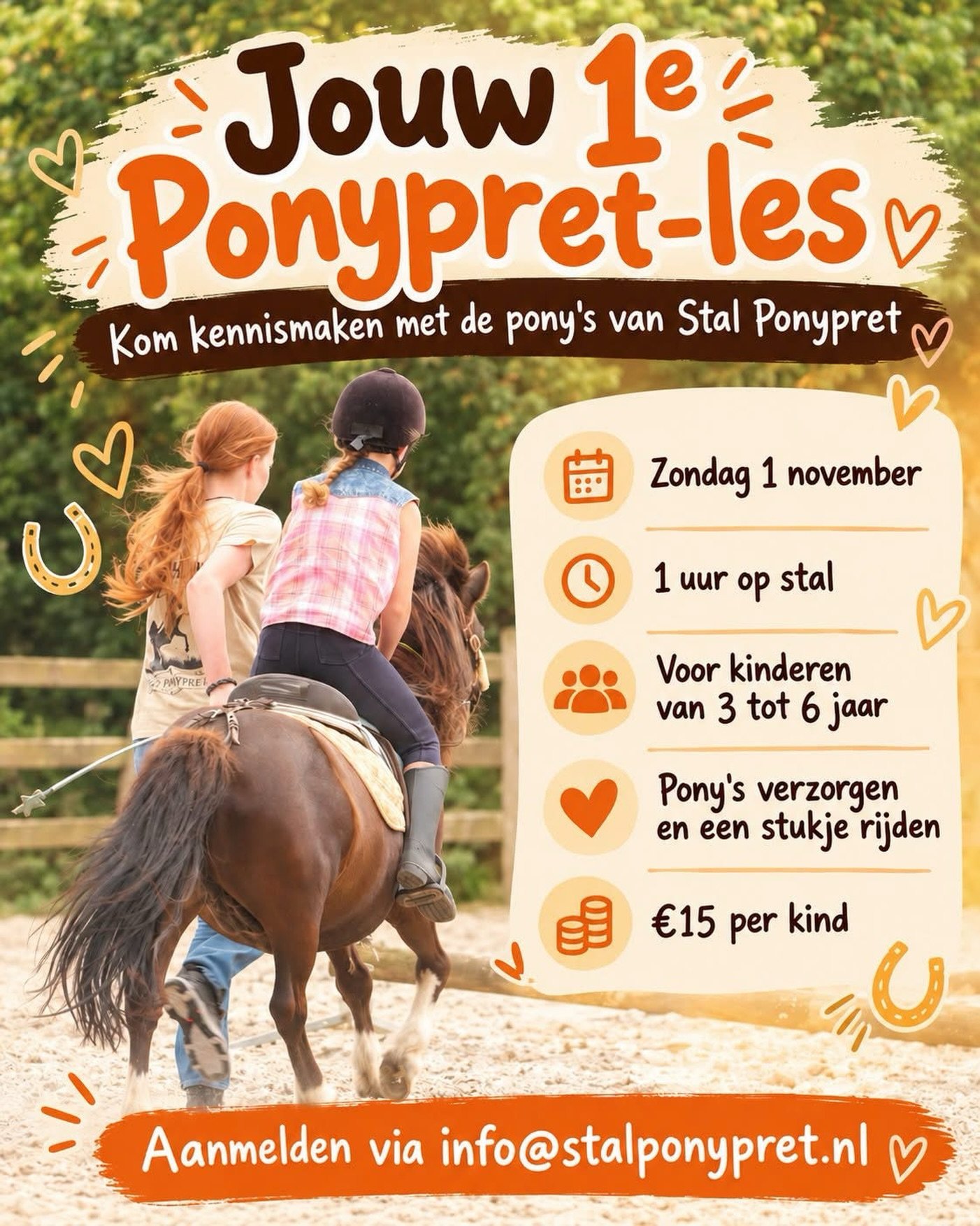 🐴🧡 Jouw 1e Ponypret-les! 🧡🐴

Op zondag 1 november organiseren we een gezellige kennismakingsochtend bij Stal Ponypret! 🌟

Speciaal voor de allerkleinste ponyliefhebbers van 3 t/m 6 jaar.

Tijdens deze ochtend maken de kinderen op een rustige en 
