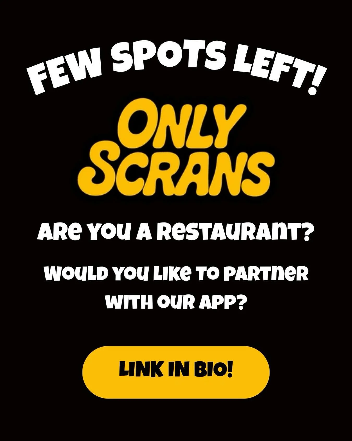 Calling all restaurants!

This month we&rsquo;re launching restaurant partnerships on the OnlyScrans app.

Spots are limited, so if you&rsquo;re interested in hearing how it could help you reach thousands of new nearby customery, tap the link in our 