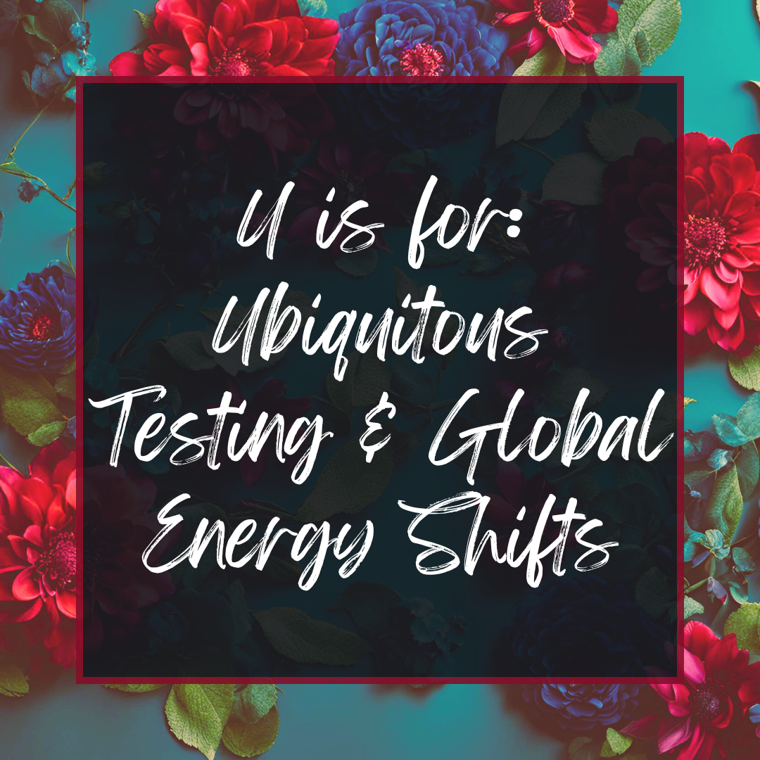 U is for: Ubiquitous Tests - These F*cking Global Energy Shifts