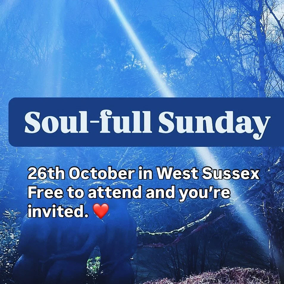 SOUL-FULL SUNDAY - 26th October, 10am-1pm, West Sussex. 
For a long time I had been searching for a place to come together with other like hearted Souls to explore spirituality and awakening. A safe welcoming space to pray, sing and connect, with me