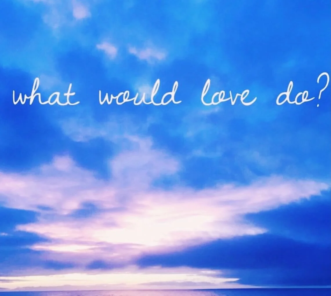 WHAT WOULD LOVE DO&hellip;.?

Whenever I am considering my choices, or feel confused about what to say or do, I take a deep breath and pause for a moment, then consider this question&hellip;..

&hellip;.what would Love do?

How my ego hates this paus