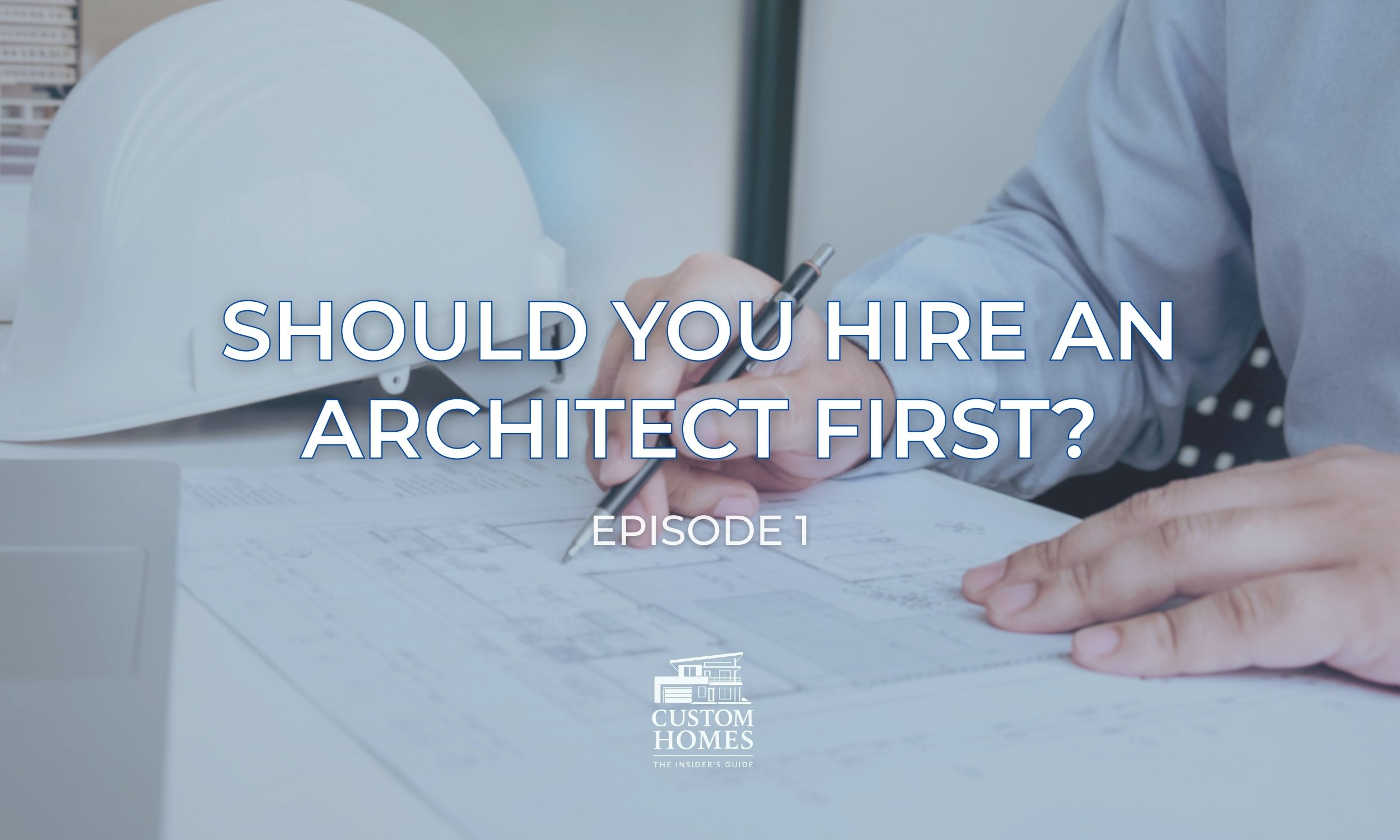 The Insider’s Guide to custom homes                     episode 1: Building your team