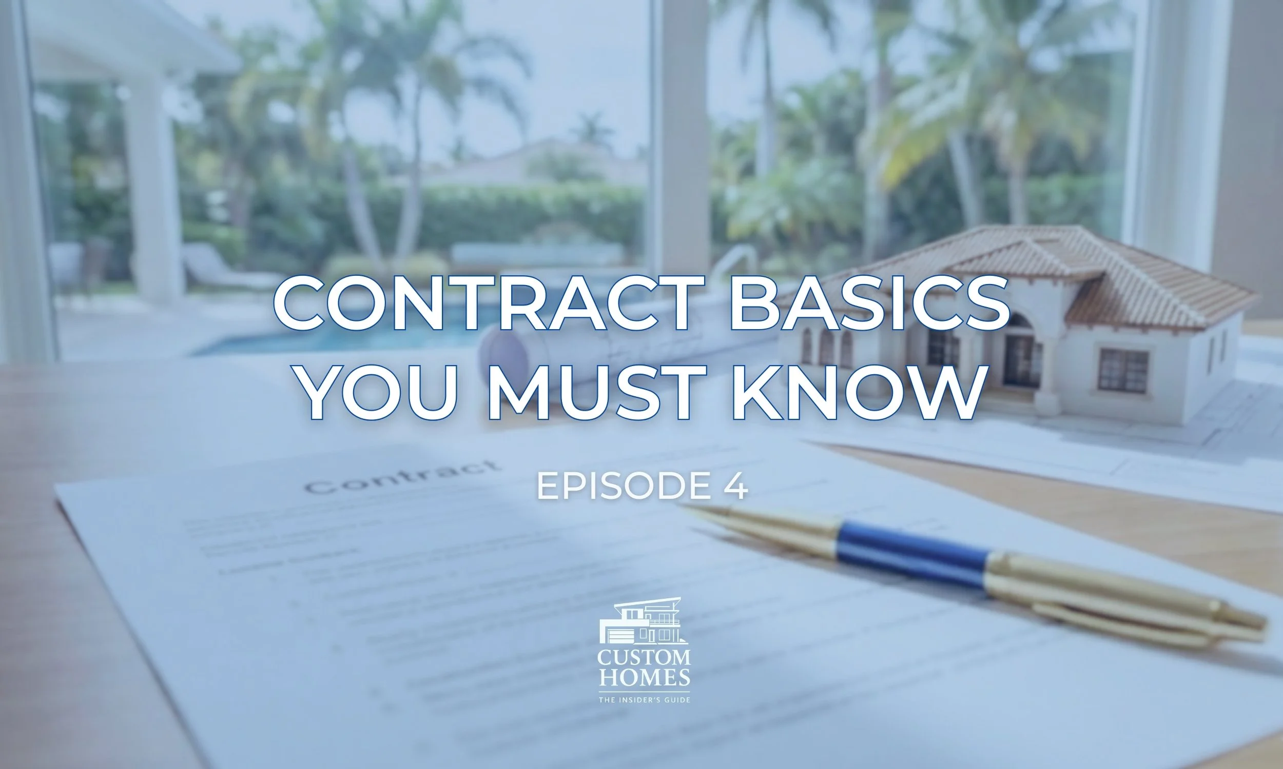 the insider’s guide to custom homes Episode 4: The Construction contract