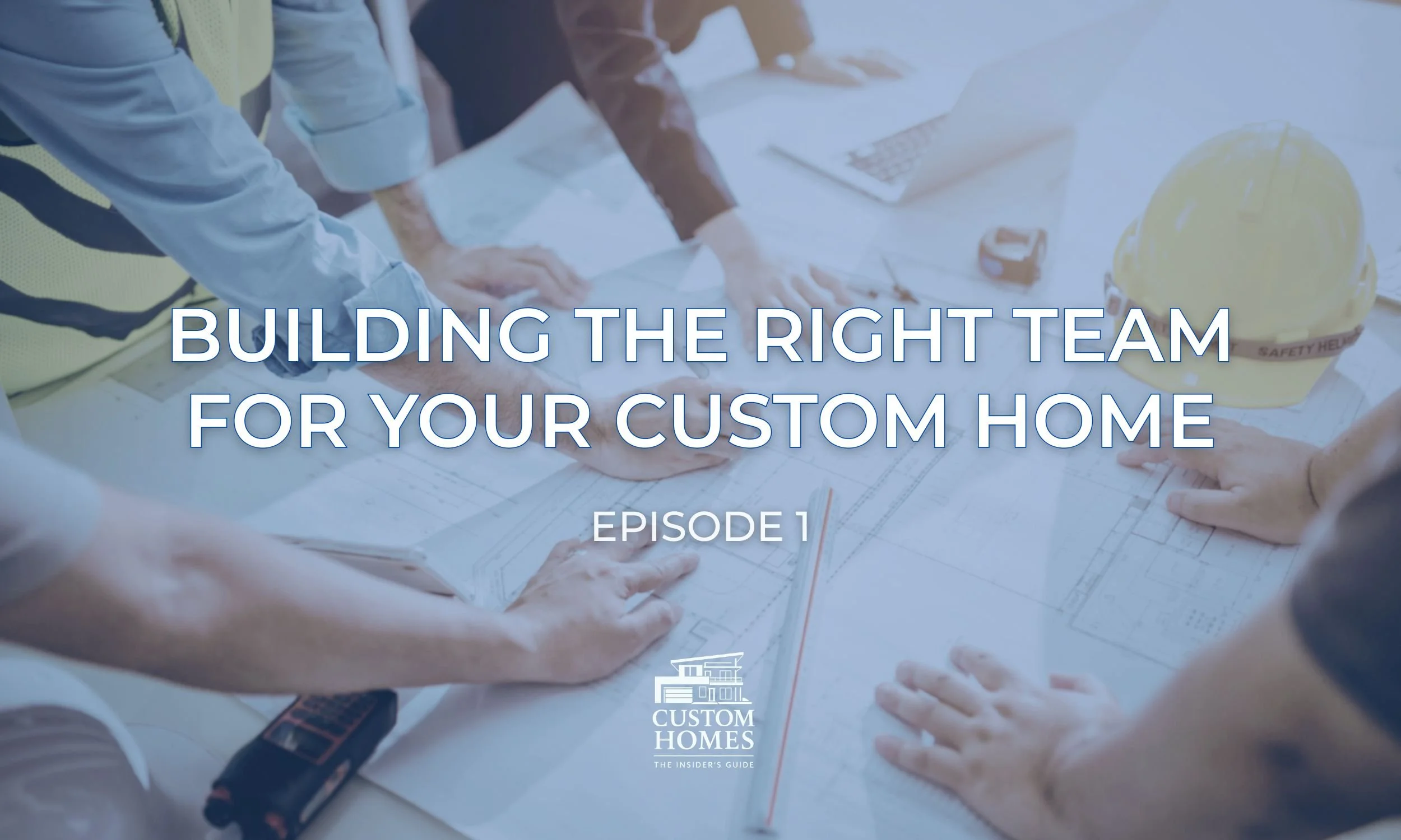 Building the Right Team for Your Custom Home