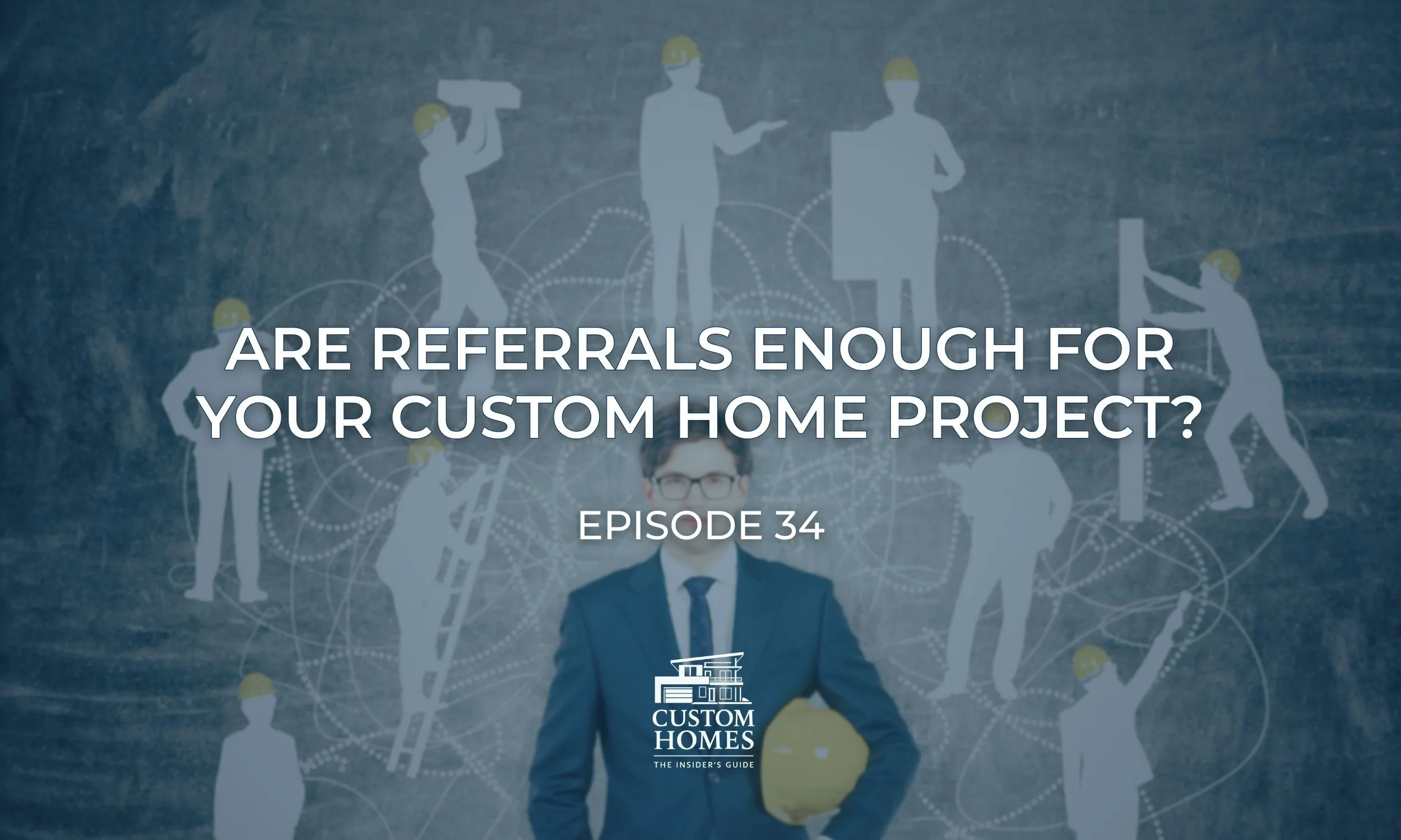Are Referrals Enough for Your Custom Home Project?